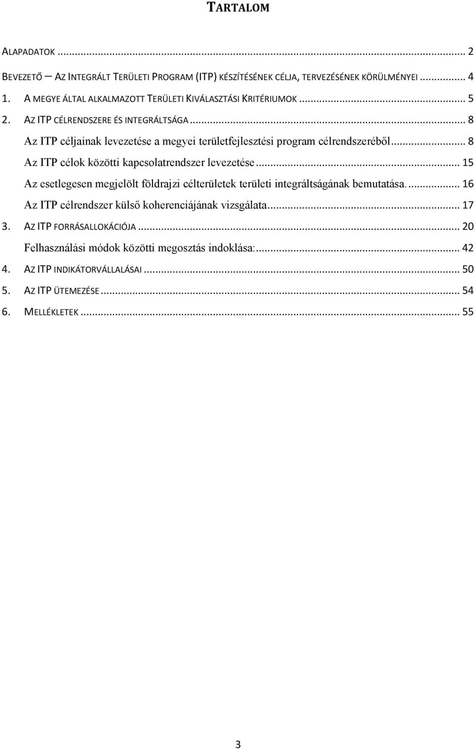 .. 8 Az ITP céljainak levezetése a megyei területfejlesztési program célrendszeréből... 8 Az ITP célok közötti kapcsolatrendszer levezetése.