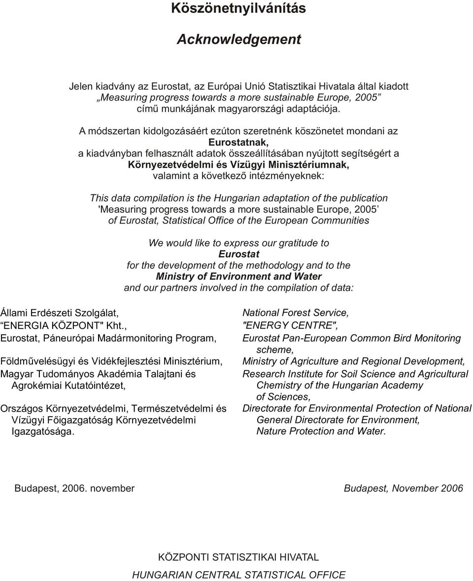 A módszertan kidolgozásáért ezúton szeretnénk köszönetet mondani az Eurostatnak, a kiadványban felhasznált adatok összeállításában nyújtott segítségért a Környezetvédelmi és Vízügyi Minisztériumnak,