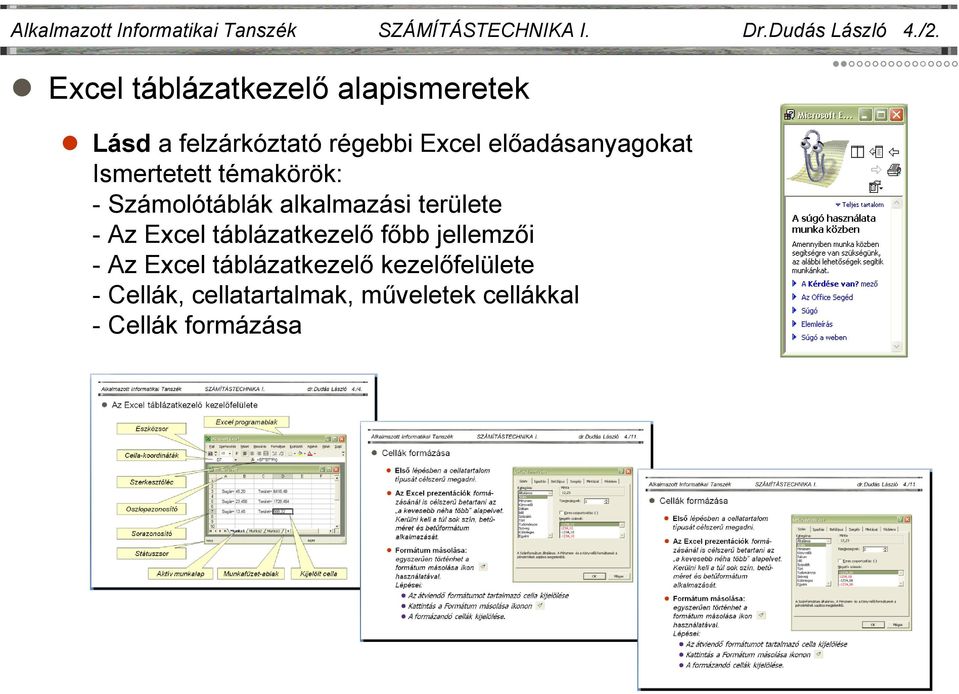 Ismertetett témakörök: - Számolótáblák alkalmazási területe - Az Excel táblázatkezelő főbb