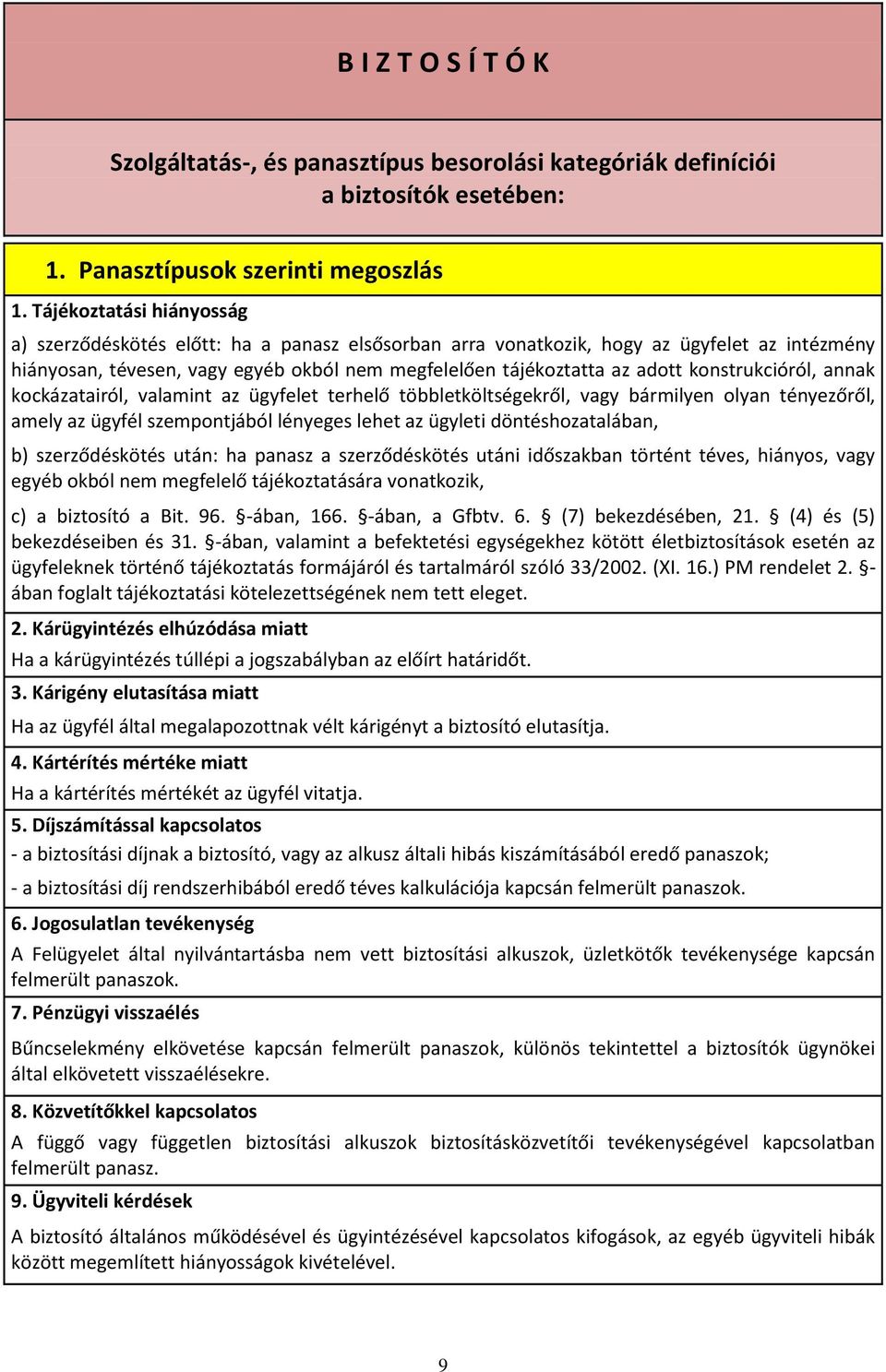 konstrukcióról, annak kockázatairól, valamint az ügyfelet terhelő többletköltségekről, vagy bármilyen olyan tényezőről, amely az ügyfél szempontjából lényeges lehet az ügyleti döntéshozatalában, b)