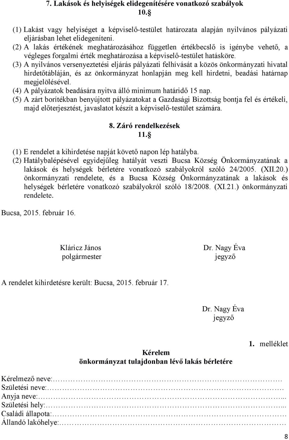 (3) A nyilvános versenyeztetési eljárás pályázati felhívását a közös önkormányzati hivatal hirdetőtábláján, és az önkormányzat honlapján meg kell hirdetni, beadási határnap megjelölésével.