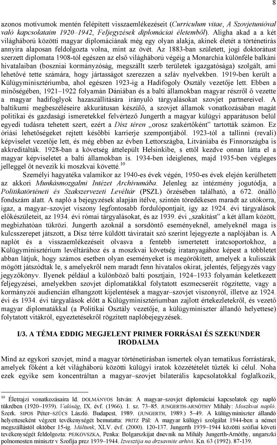 Az 1883-ban született, jogi doktorátust szerzett diplomata 1908-tól egészen az első világháború végéig a Monarchia különféle balkáni hivatalaiban (boszniai kormányzóság, megszállt szerb területek