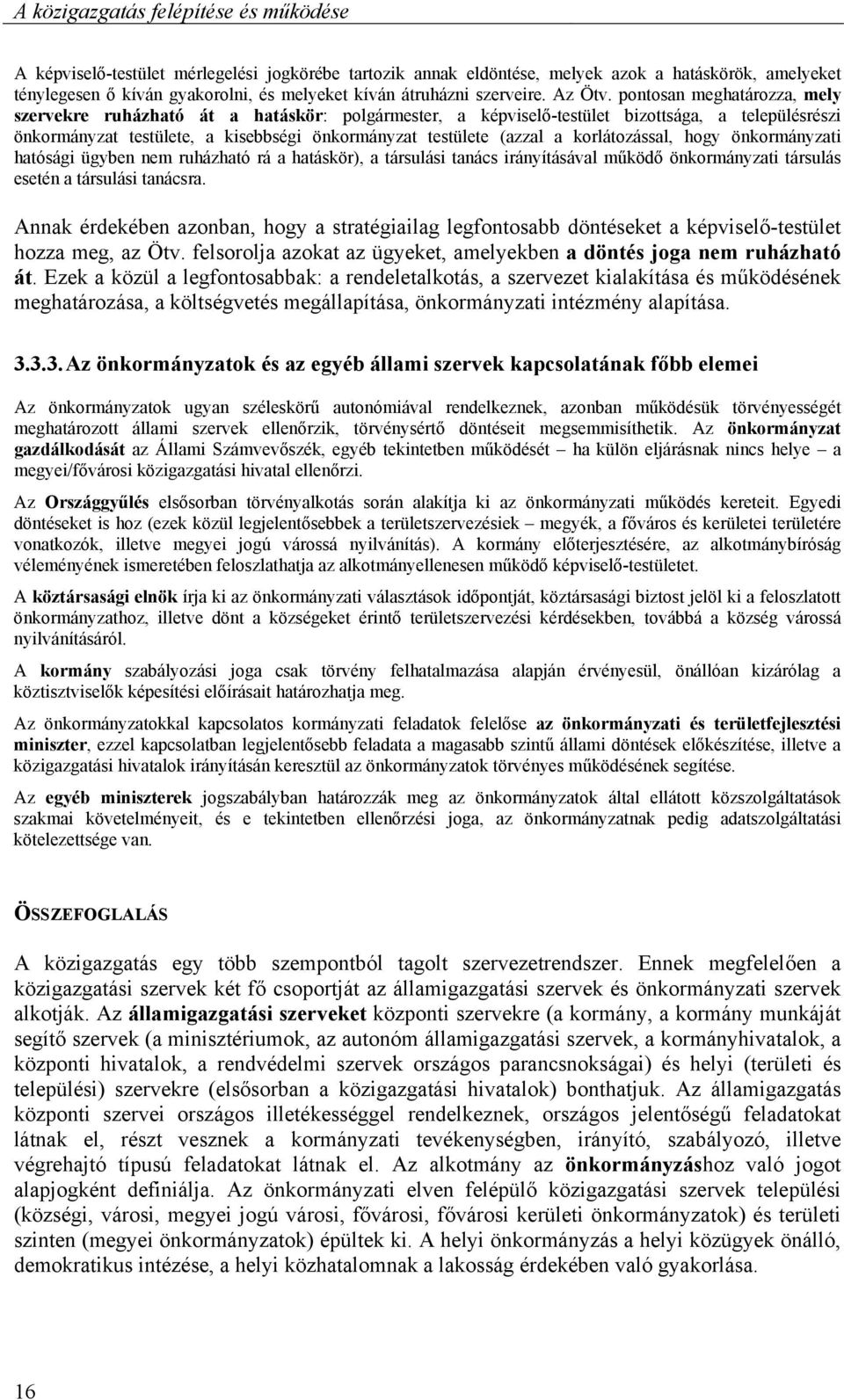 pontosan meghatározza, mely szervekre ruházható át a hatáskör: polgármester, a képviselő-testület bizottsága, a településrészi önkormányzat testülete, a kisebbségi önkormányzat testülete (azzal a