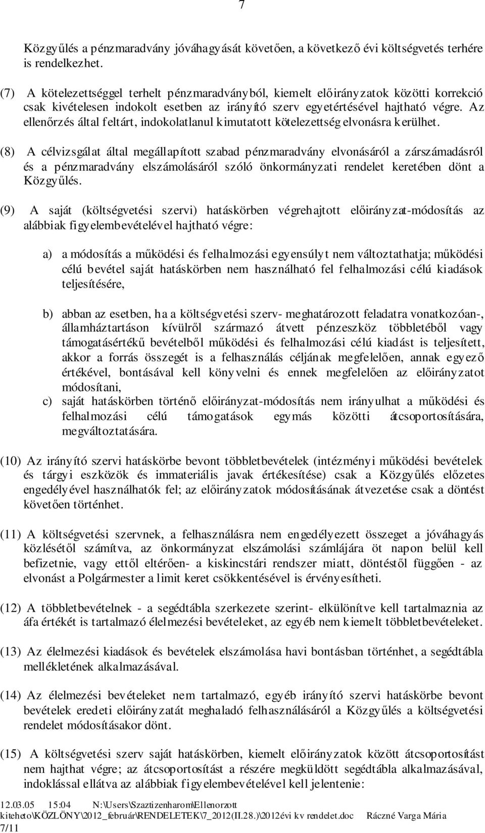 Az ellenőrzés által feltárt, indokolatlanul kimutatott kötelezettség elvonásra kerülhet.