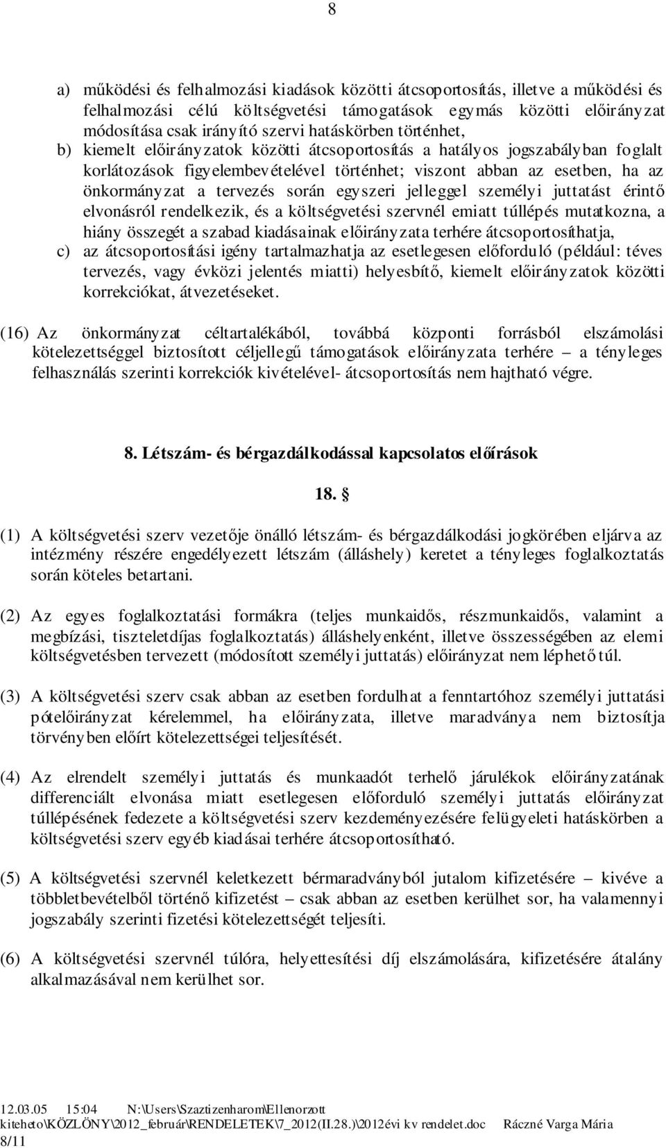 egyszeri jelleggel személyi juttatást érintő elvonásról rendelkezik, és a költségvetési szervnél emiatt túllépés mutatkozna, a hiány összegét a szabad kiadásainak előirányzata terhére