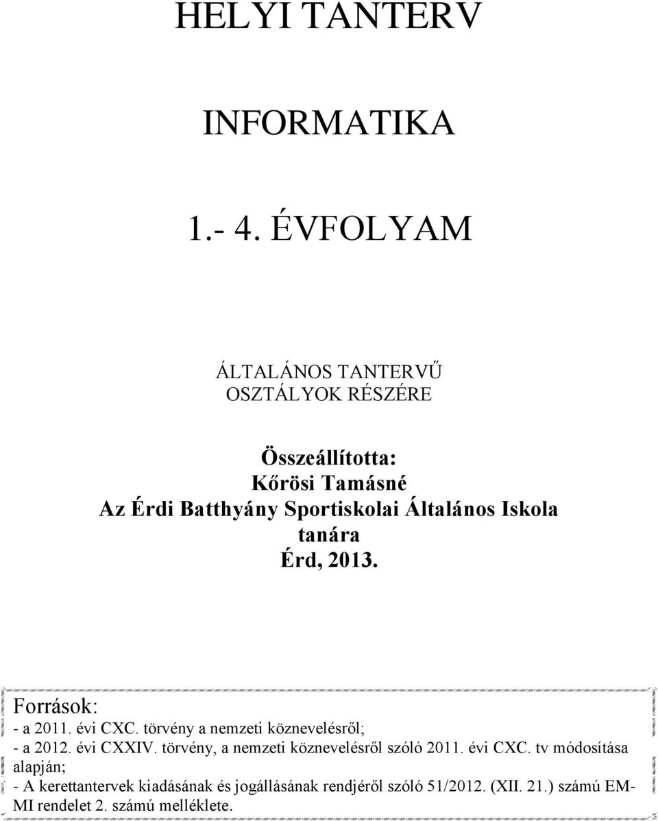 Általános Iskola tanára Érd, 2013. Források: - a 2011. évi CXC. törvény a nemzeti köznevelésről; - a 2012.