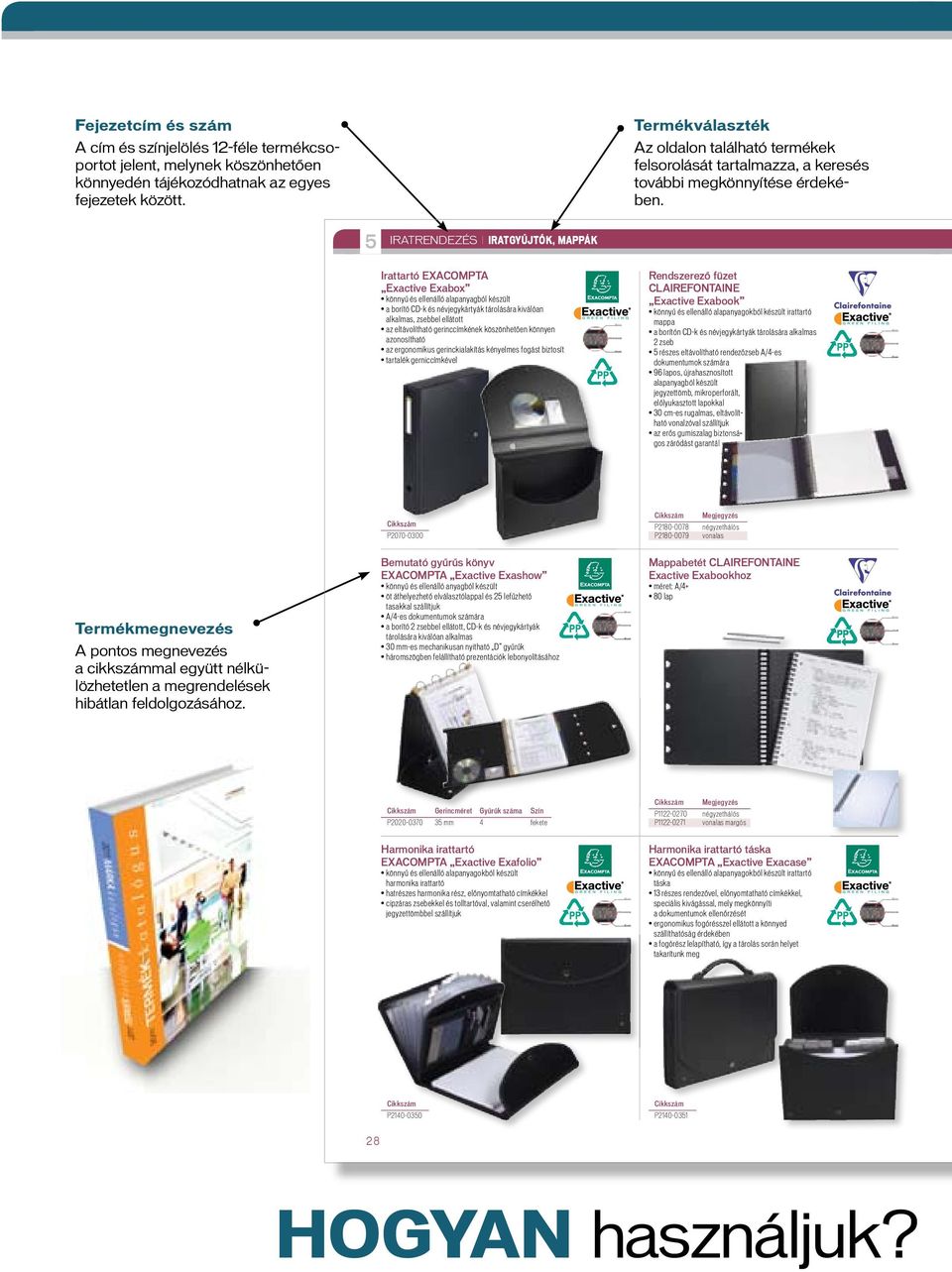 5 IRATRENDEZÉS I IRATGYŰJTŐK, MAPPÁK Irattartó EXACOMPTA Exactive Exabox Rendszerező füzet CLAIREFONTAINE Exactive Exabook P2070-0300 Megjegyzés P2180-0078 négyzethálós P2180-0079 vonalas