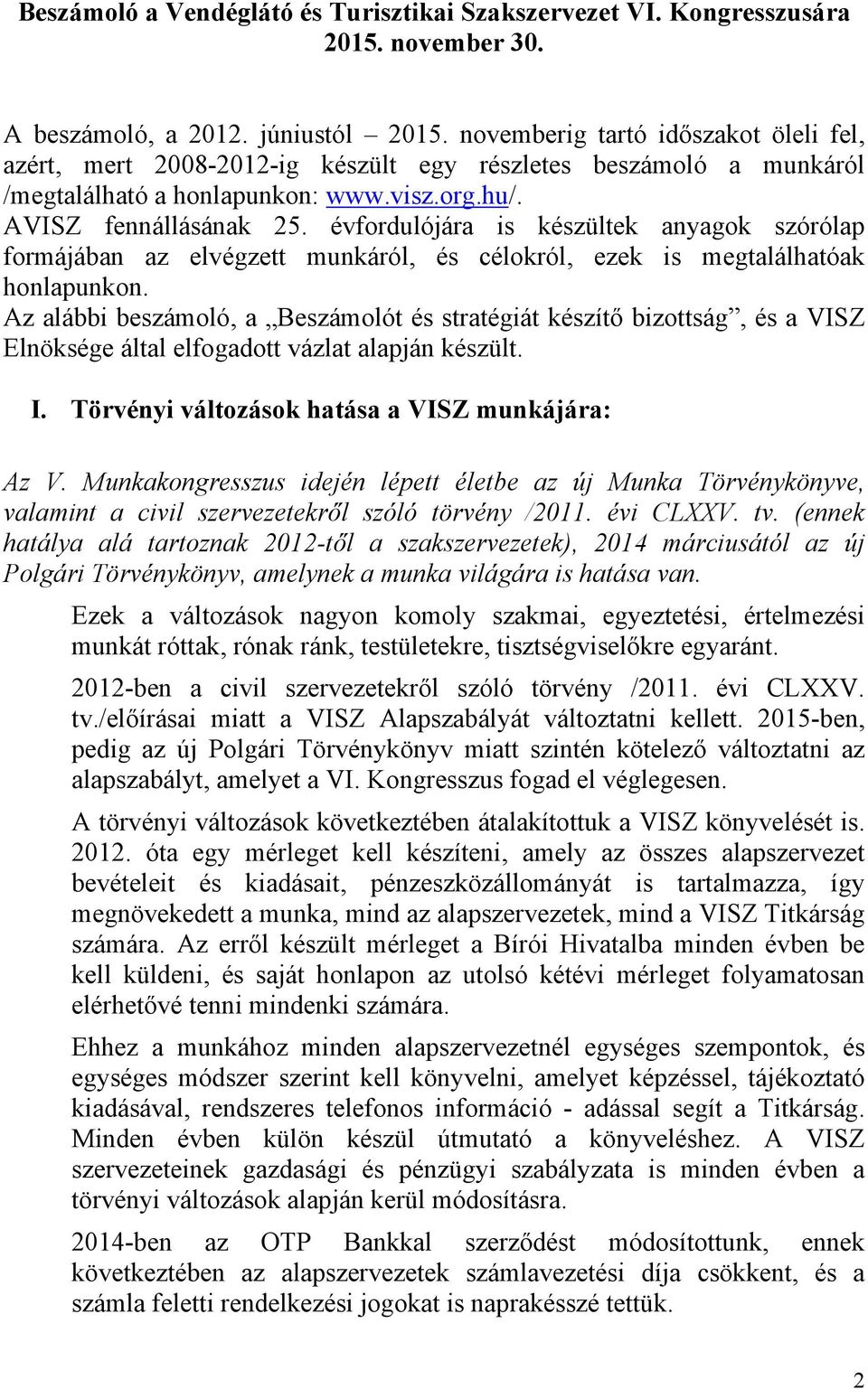 évfordulójára is készültek anyagok szórólap formájában az elvégzett munkáról, és célokról, ezek is megtalálhatóak honlapunkon.