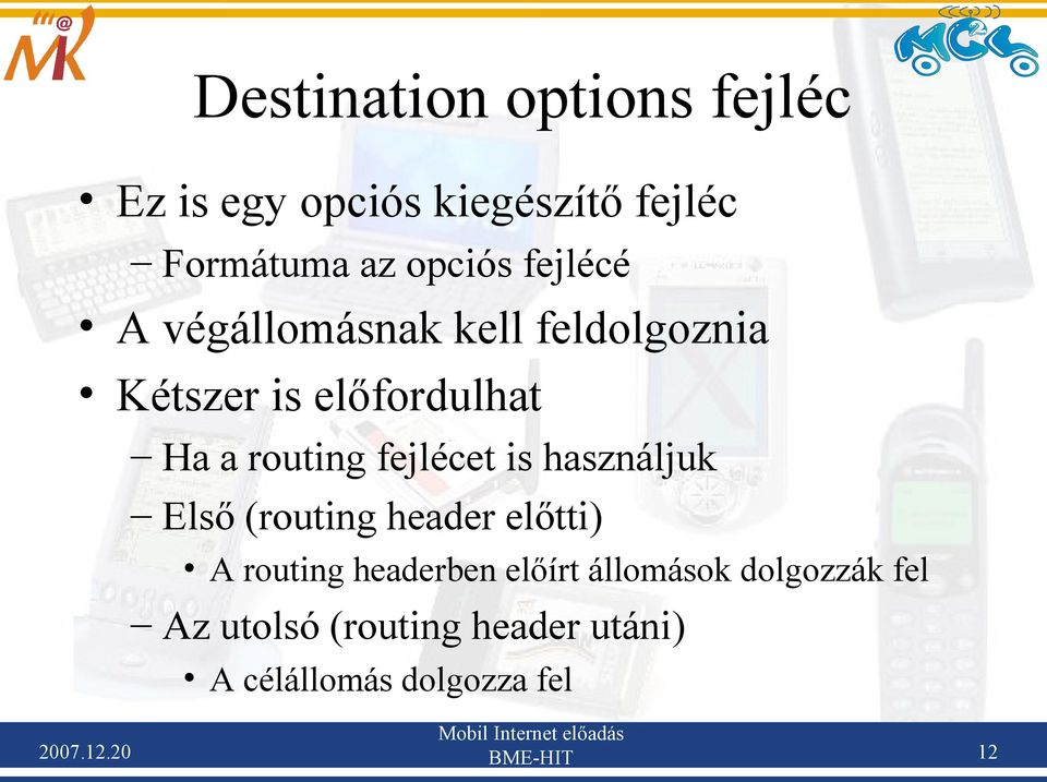 fejlécet is használjuk Első (routing header előtti) A routing headerben előírt