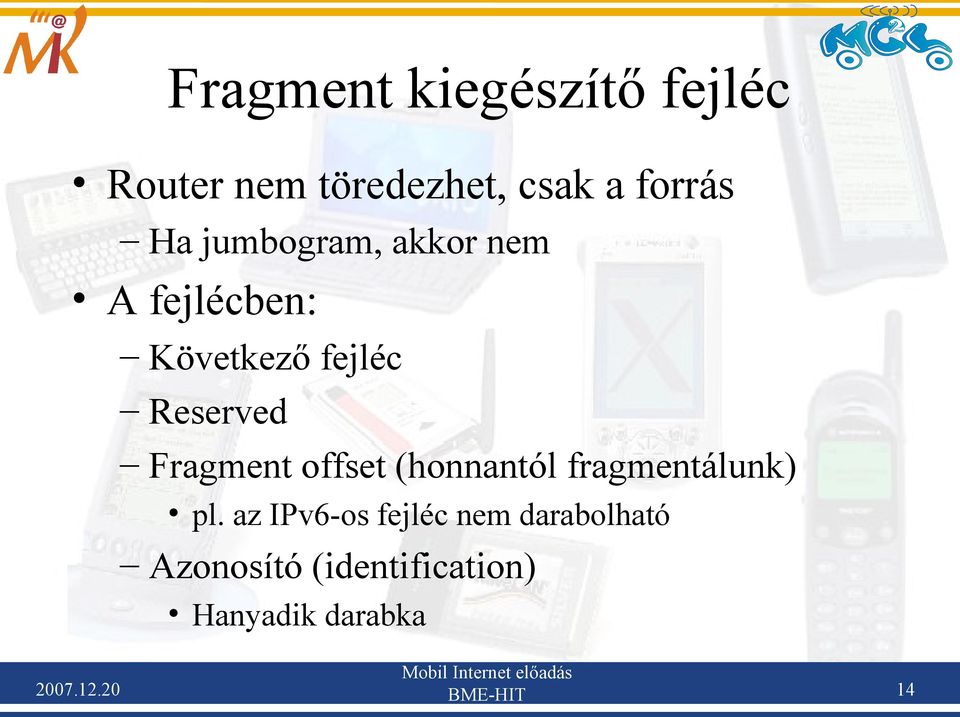 Fragment offset (honnantól fragmentálunk) pl.