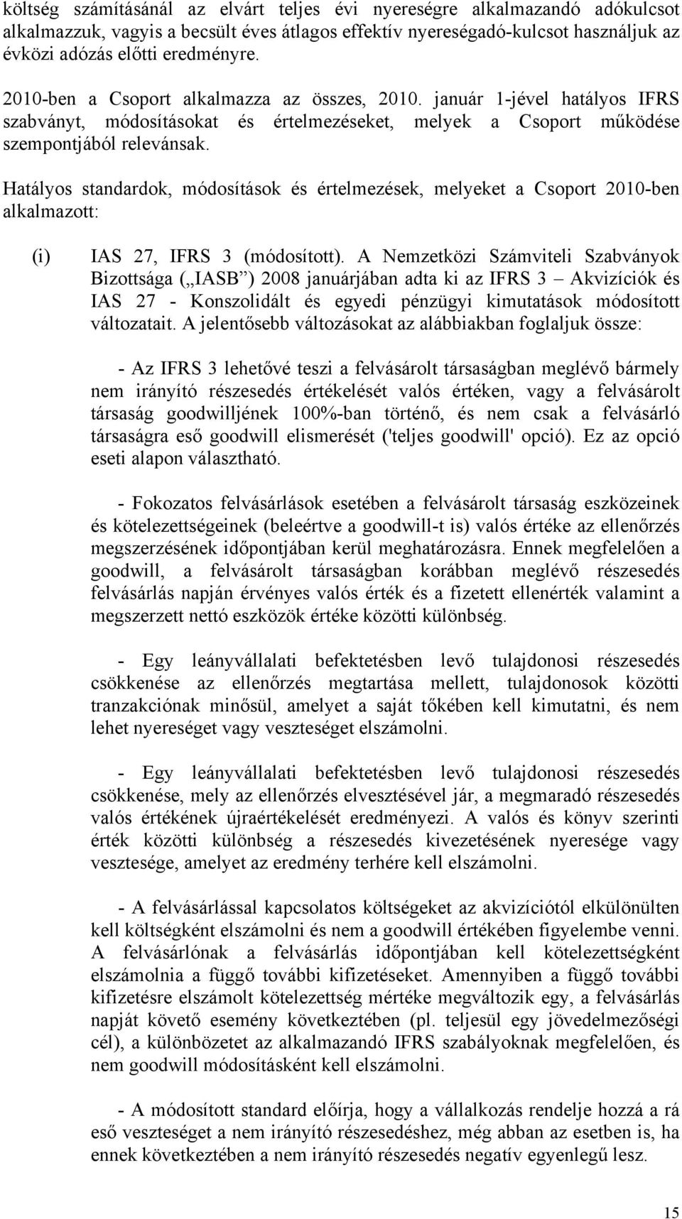 Hatályos standardok, módosítások és értelmezések, melyeket a Csoport 2010-ben alkalmazott: (i) IAS 27, IFRS 3 (módosított).