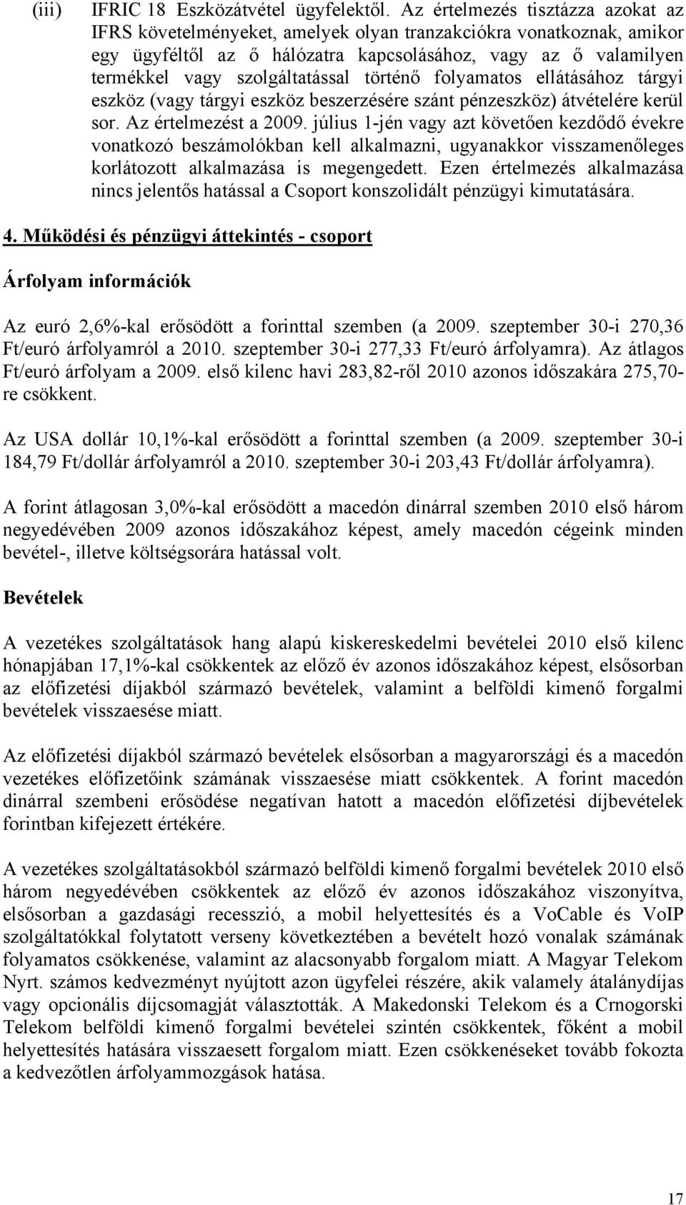 történő folyamatos ellátásához tárgyi eszköz (vagy tárgyi eszköz beszerzésére szánt pénzeszköz) átvételére kerül sor. Az értelmezést a 2009.