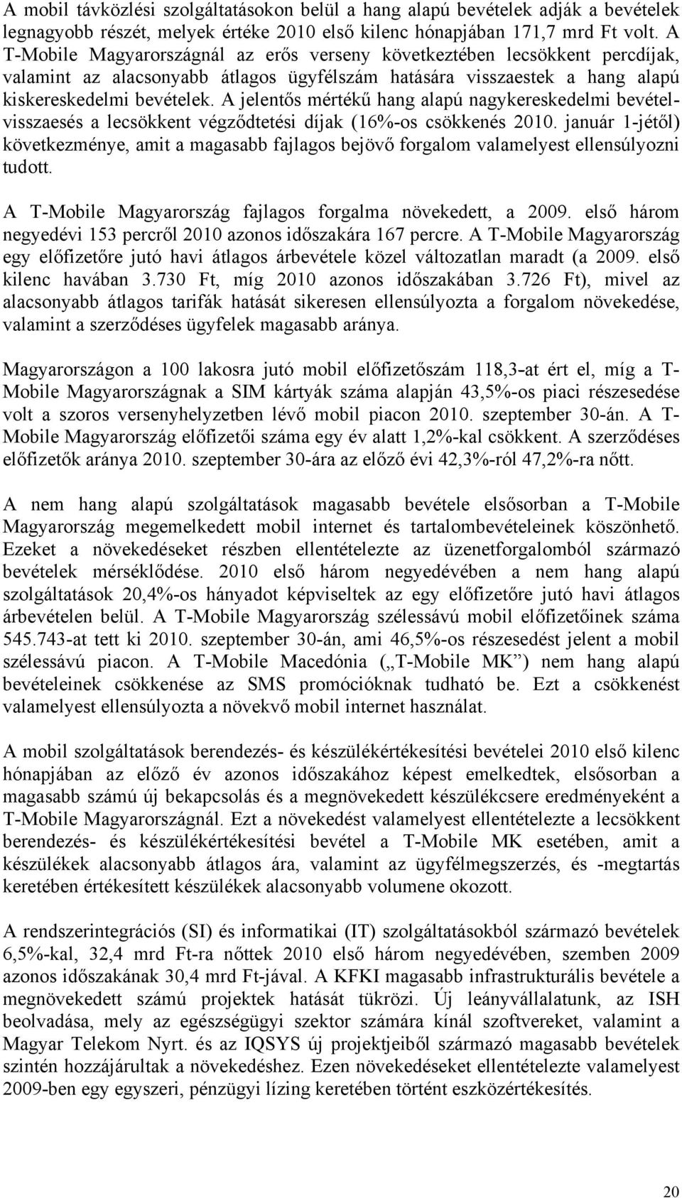 A jelentős mértékű hang alapú nagykereskedelmi bevételvisszaesés a lecsökkent végződtetési díjak (16%-os csökkenés 2010.