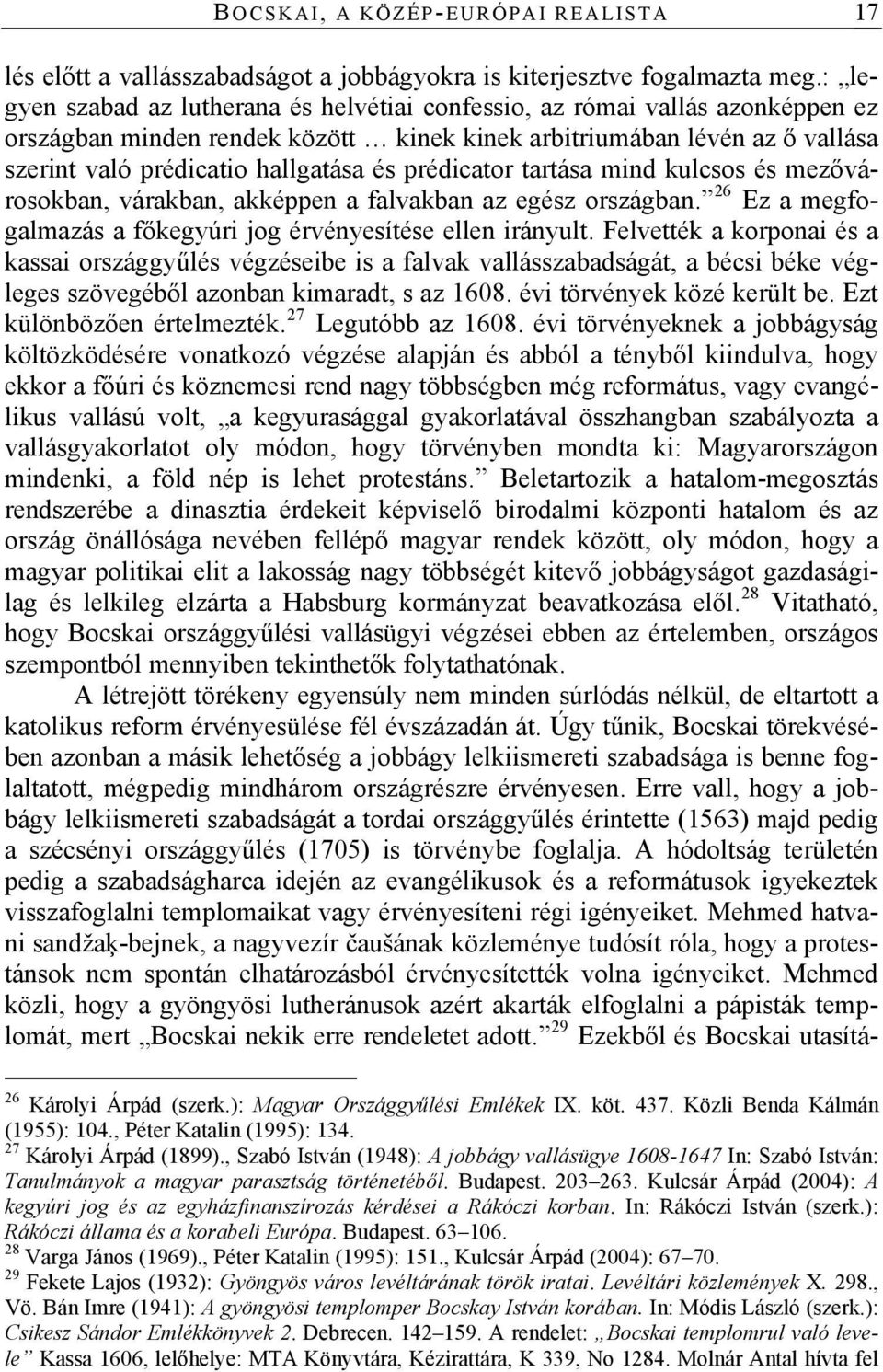 prédicator tartása mind kulcsos és mezővárosokban, várakban, akképpen a falvakban az egész országban. 26 Ez a megfogalmazás a főkegyúri jog érvényesítése ellen irányult.