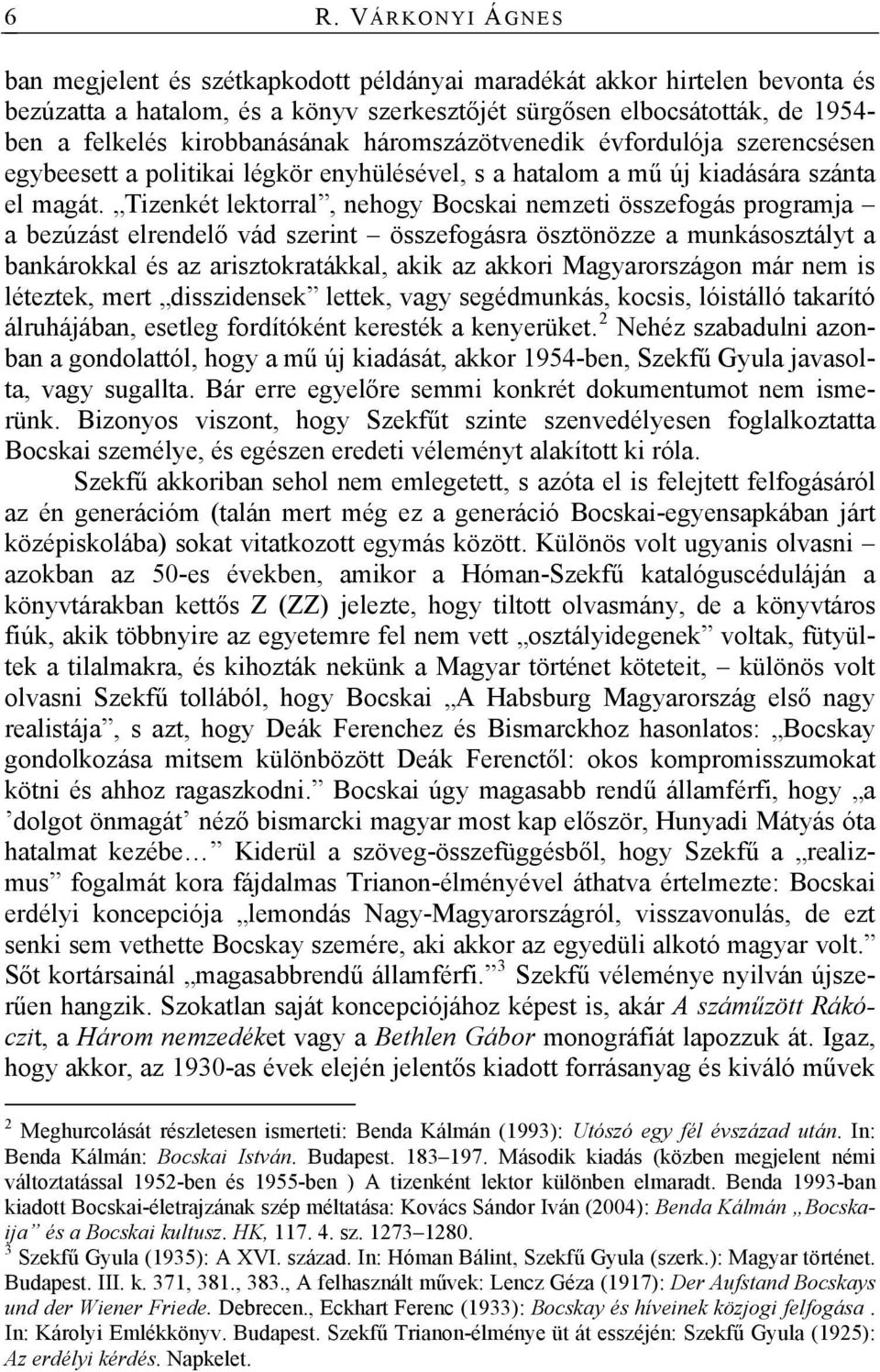 Tizenkét lektorral, nehogy Bocskai nemzeti összefogás programja a bezúzást elrendelő vád szerint összefogásra ösztönözze a munkásosztályt a bankárokkal és az arisztokratákkal, akik az akkori