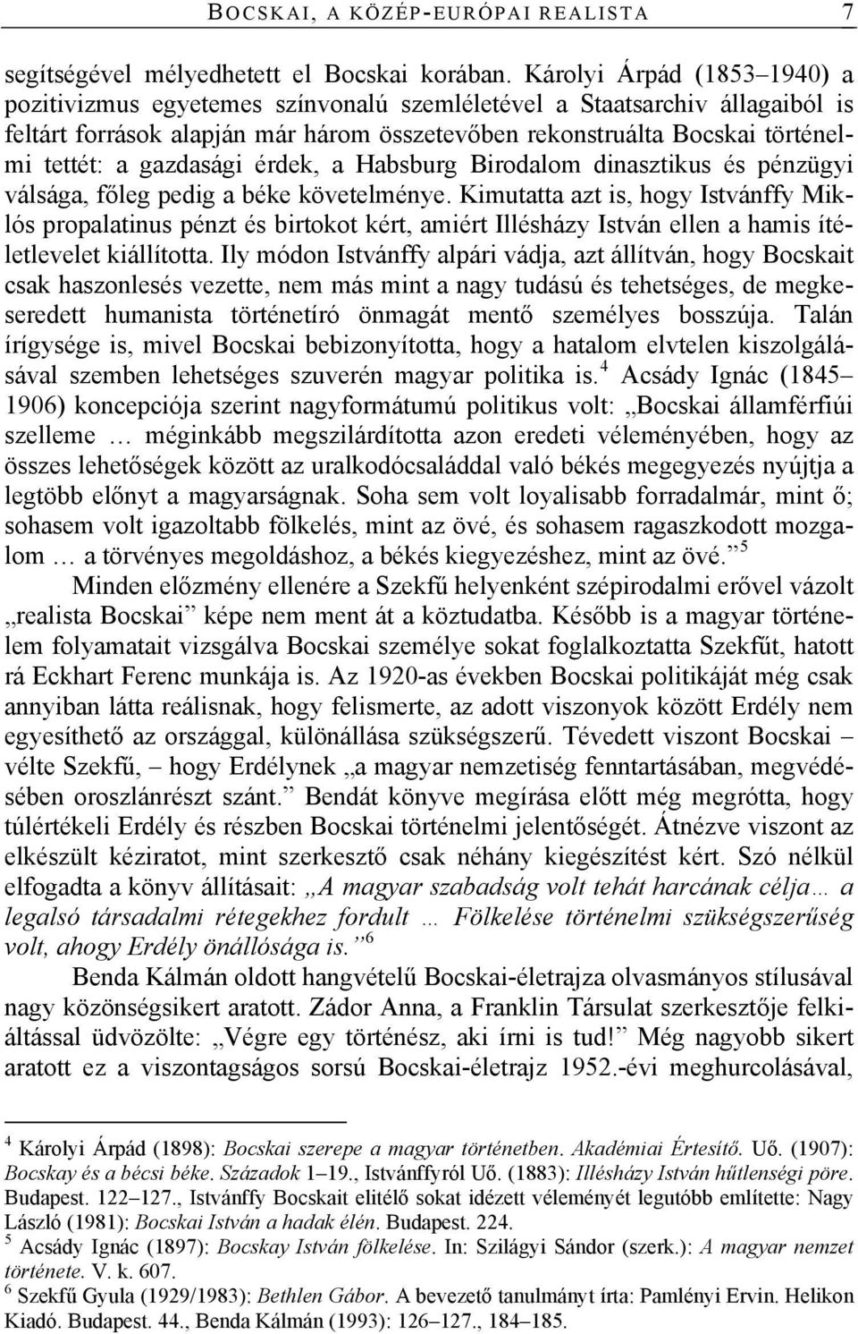 gazdasági érdek, a Habsburg Birodalom dinasztikus és pénzügyi válsága, főleg pedig a béke követelménye.