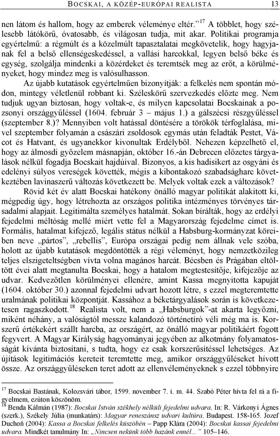 mindenki a közérdeket és teremtsék meg az erőt, a körülményeket, hogy mindez meg is valósulhasson.