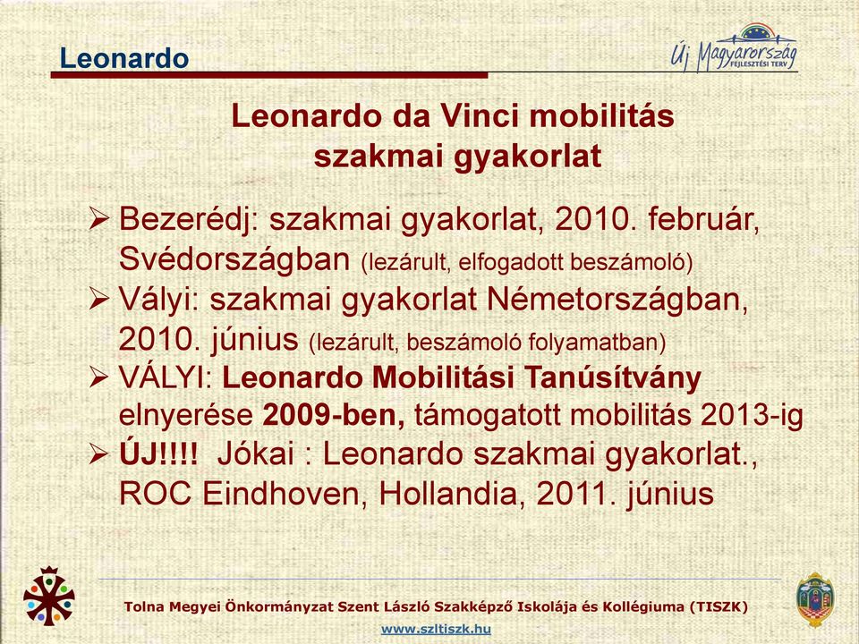 2010. június (lezárult, beszámoló folyamatban) VÁLYI: Leonardo Mobilitási Tanúsítvány elnyerése