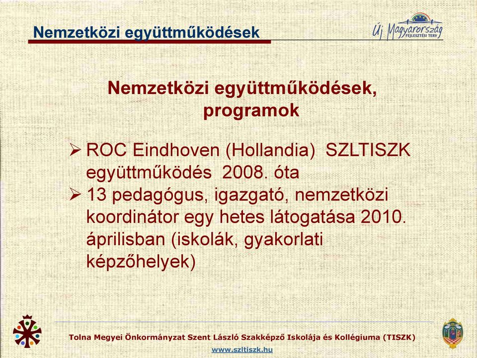 2008. óta 13 pedagógus, igazgató, nemzetközi koordinátor egy