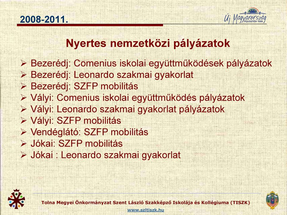 Bezerédj: Leonardo szakmai gyakorlat Bezerédj: SZFP mobilitás Vályi: Comenius iskolai