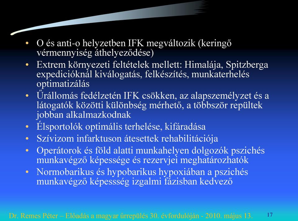 repültek jobban alkalmazkodnak Élsportolók optimális terhelése, kifáradása Szívizom infarktuson átesettek rehabilitációja Operátorok és föld alatti