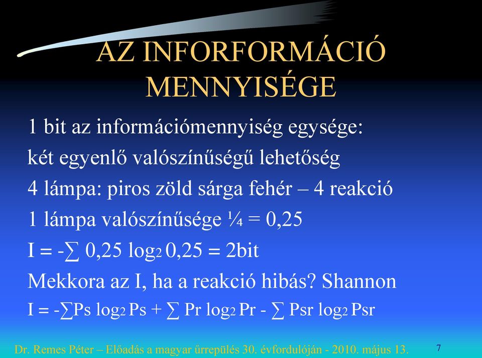 reakció 1 lámpa valószínűsége ¼ = 0,25 I = - 0,25 log2 0,25 = 2bit