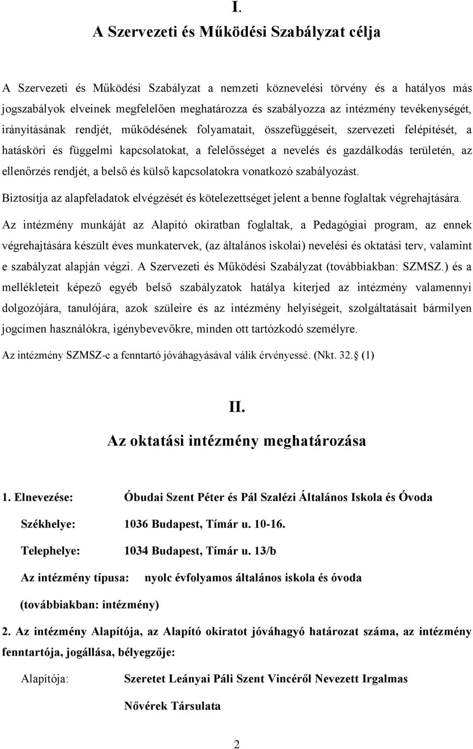 területén, az ellenőrzés rendjét, a belső és külső kapcsolatokra vonatkozó szabályozást. Biztosítja az alapfeladatok elvégzését és kötelezettséget jelent a benne foglaltak végrehajtására.