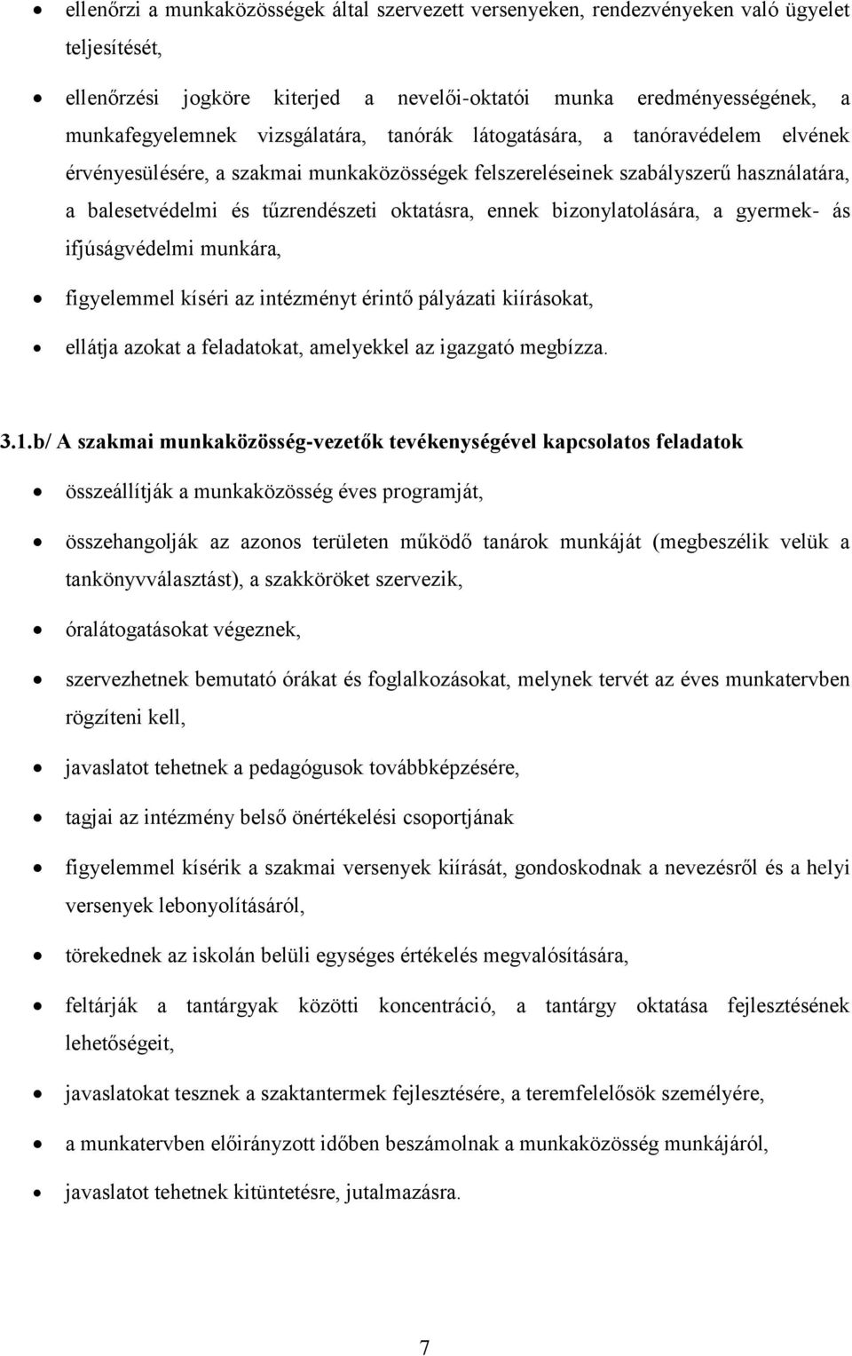 bizonylatolására, a gyermek- ás ifjúságvédelmi munkára, figyelemmel kíséri az intézményt érintő pályázati kiírásokat, ellátja azokat a feladatokat, amelyekkel az igazgató megbízza. 3.1.