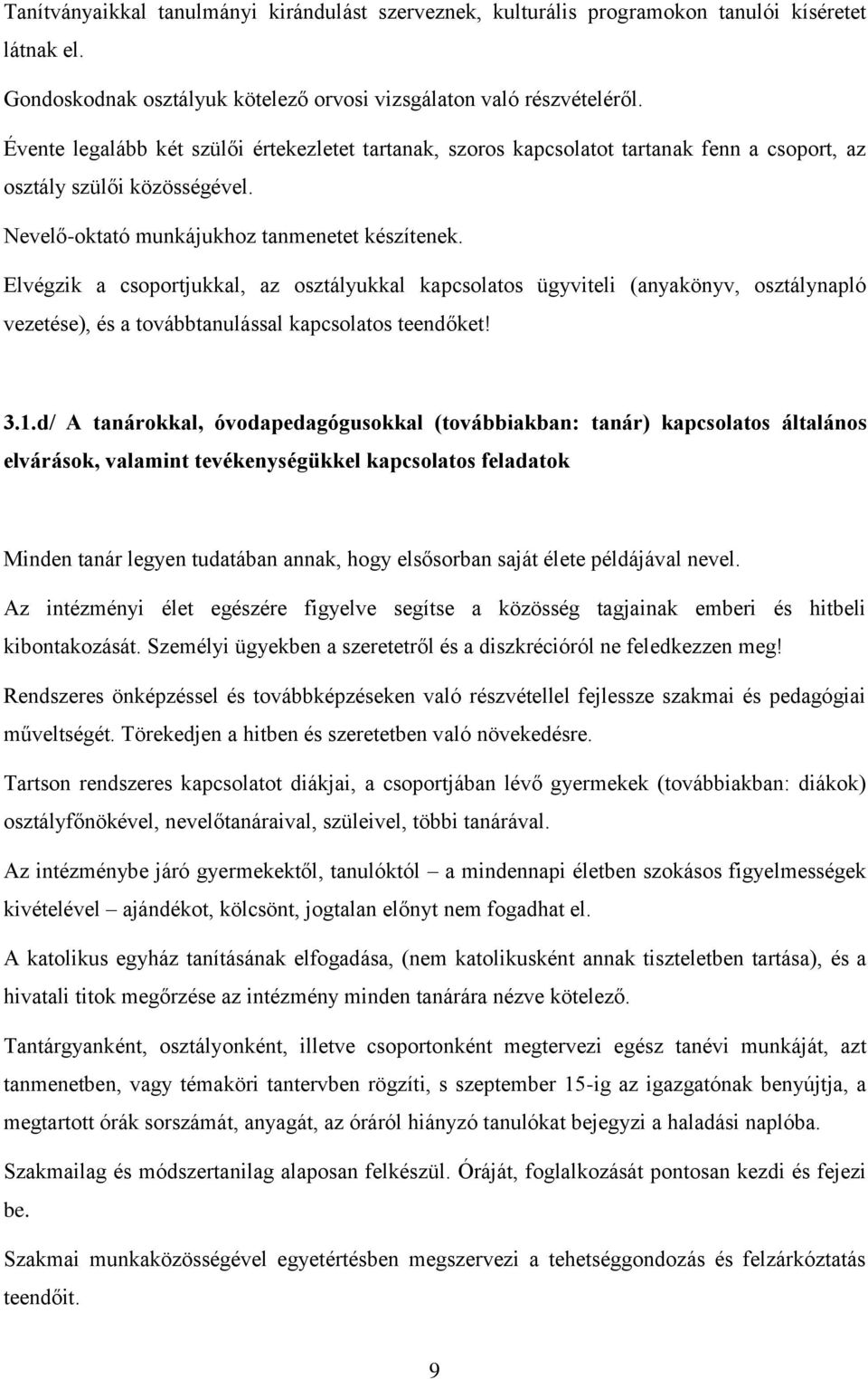 Elvégzik a csoportjukkal, az osztályukkal kapcsolatos ügyviteli (anyakönyv, osztálynapló vezetése), és a továbbtanulással kapcsolatos teendőket! 3.1.