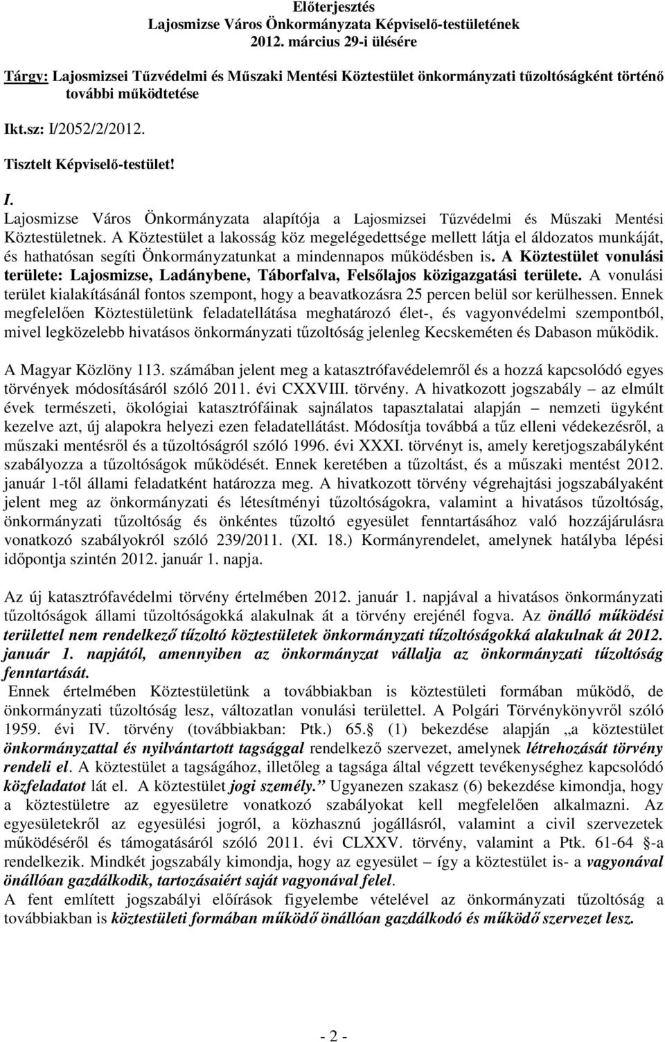 t.sz: I/2052/2/2012. Tisztelt Képviselı-testület! I. Lajosmizse Város Önkormányzata alapítója a Lajosmizsei Tőzvédelmi és Mőszaki Mentési Köztestületnek.