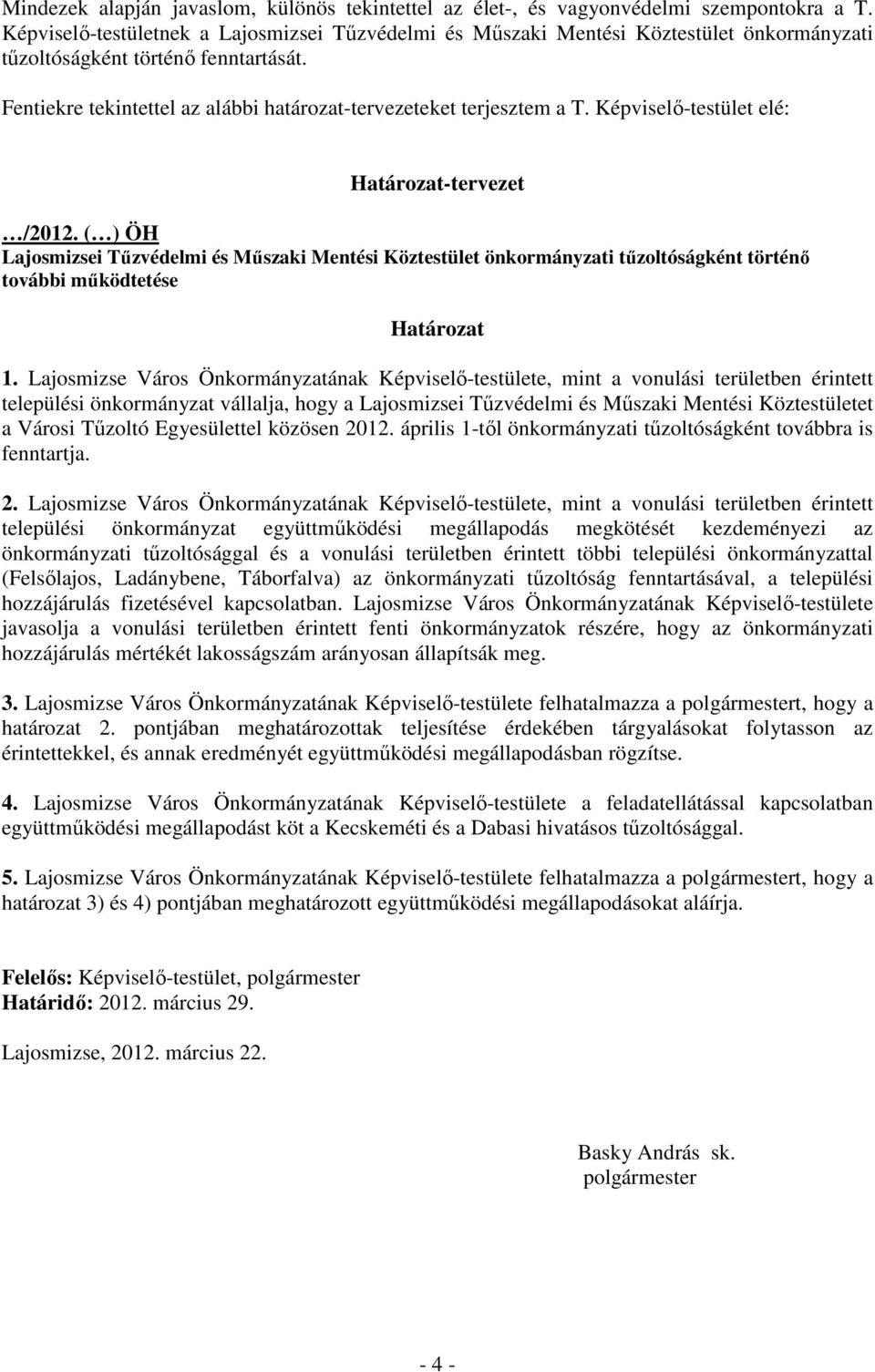 Képviselı-testület elé: Határozat-tervezet /2012. ( ) ÖH Lajosmizsei Tőzvédelmi és Mőszaki Mentési Köztestület önkormányzati tőzoltóságként történı további mőködtetése Határozat 1.