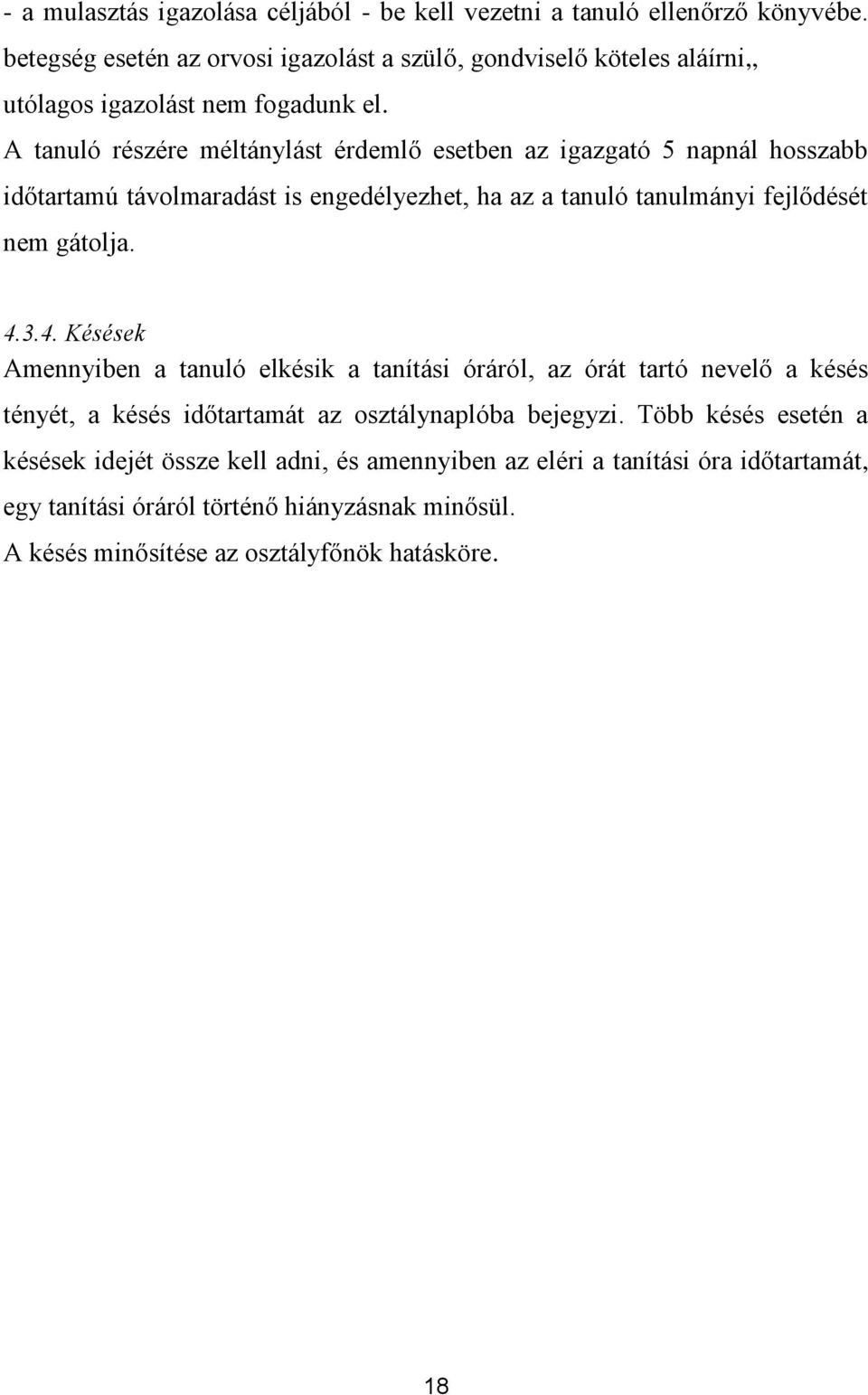 A tanuló részére méltánylást érdemlő esetben az igazgató 5 napnál hosszabb időtartamú távolmaradást is engedélyezhet, ha az a tanuló tanulmányi fejlődését nem gátolja. 4.