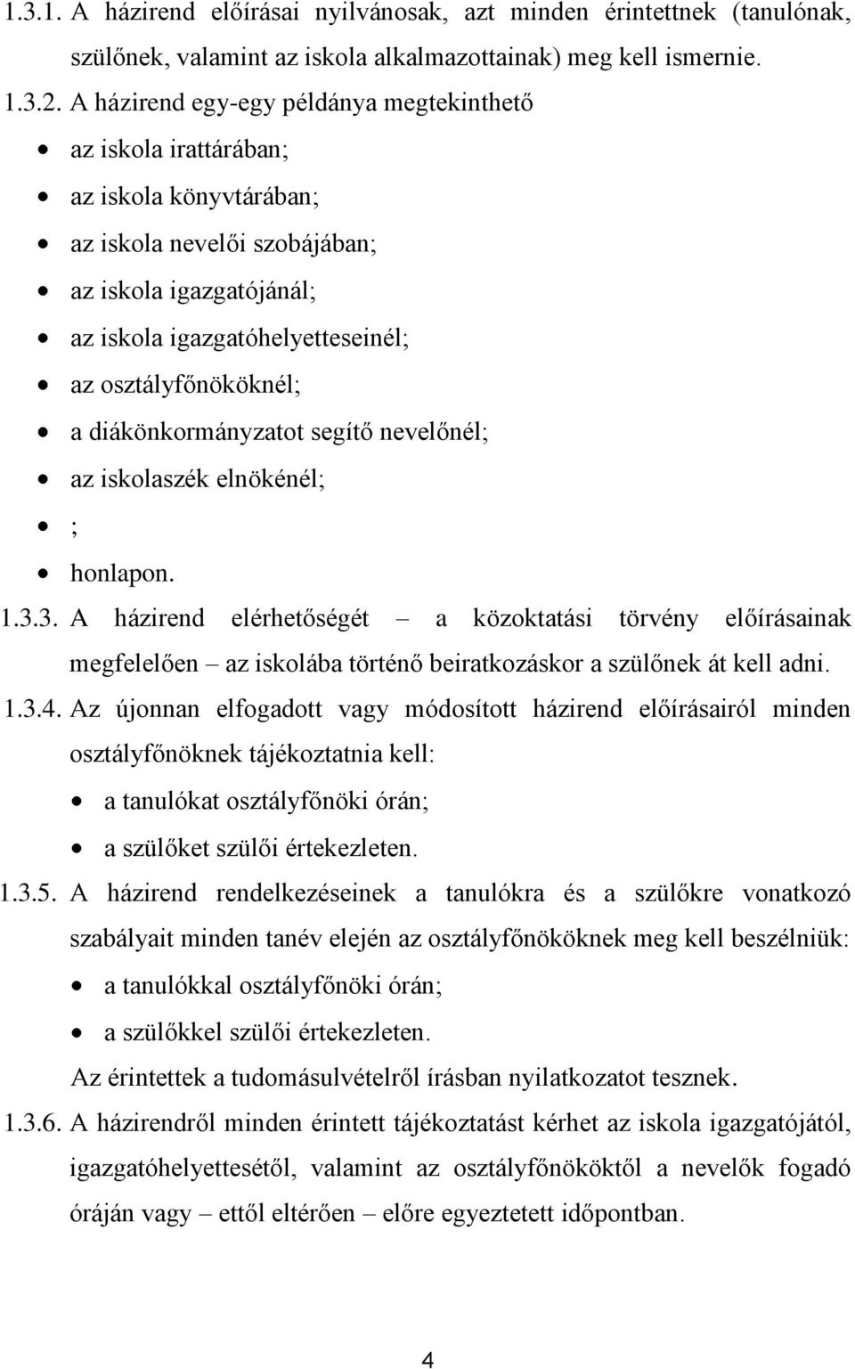 a diákönkormányzatot segítő nevelőnél; az iskolaszék elnökénél; ; honlapon. 1.3.