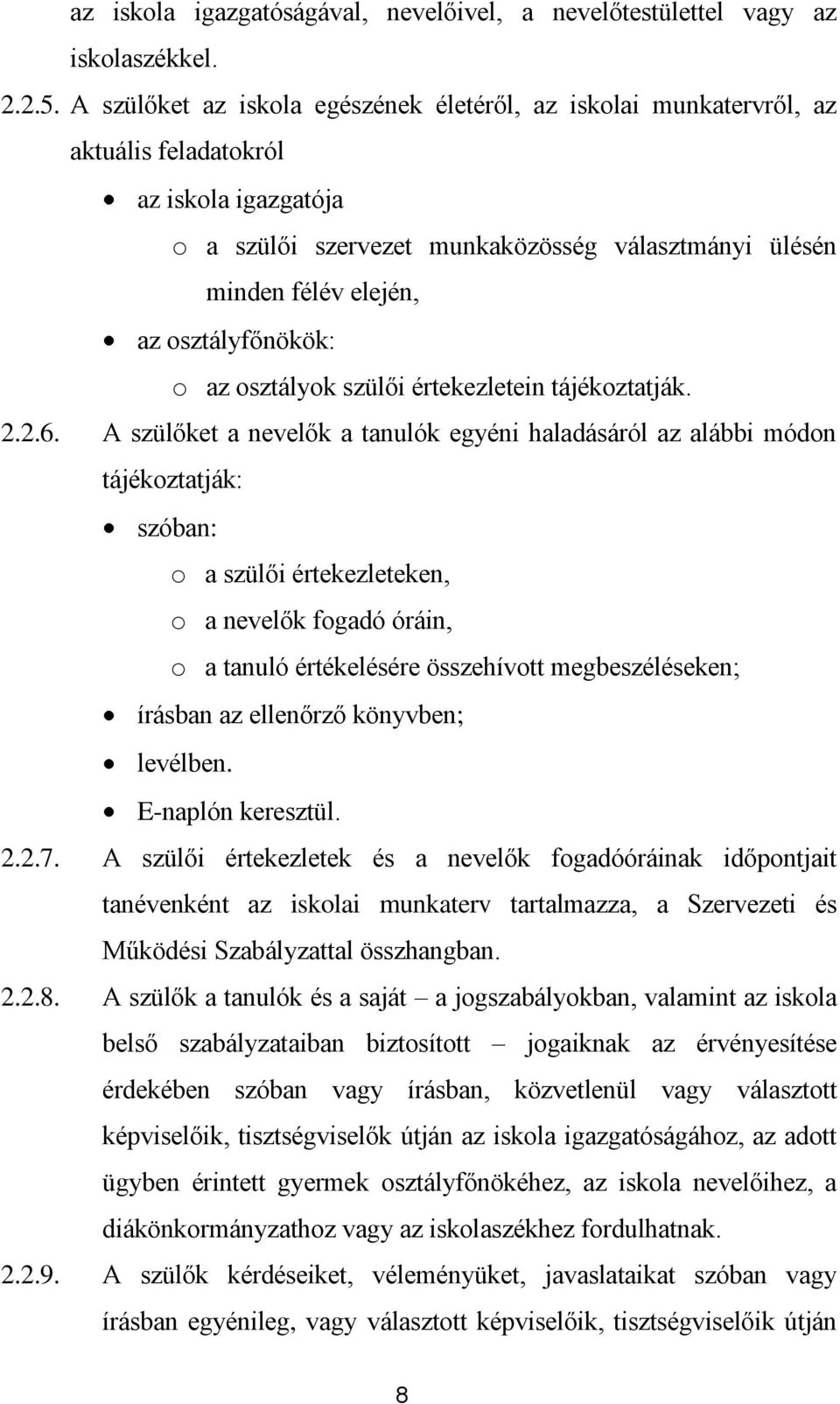 osztályfőnökök: o az osztályok szülői értekezletein tájékoztatják. 2.2.6.