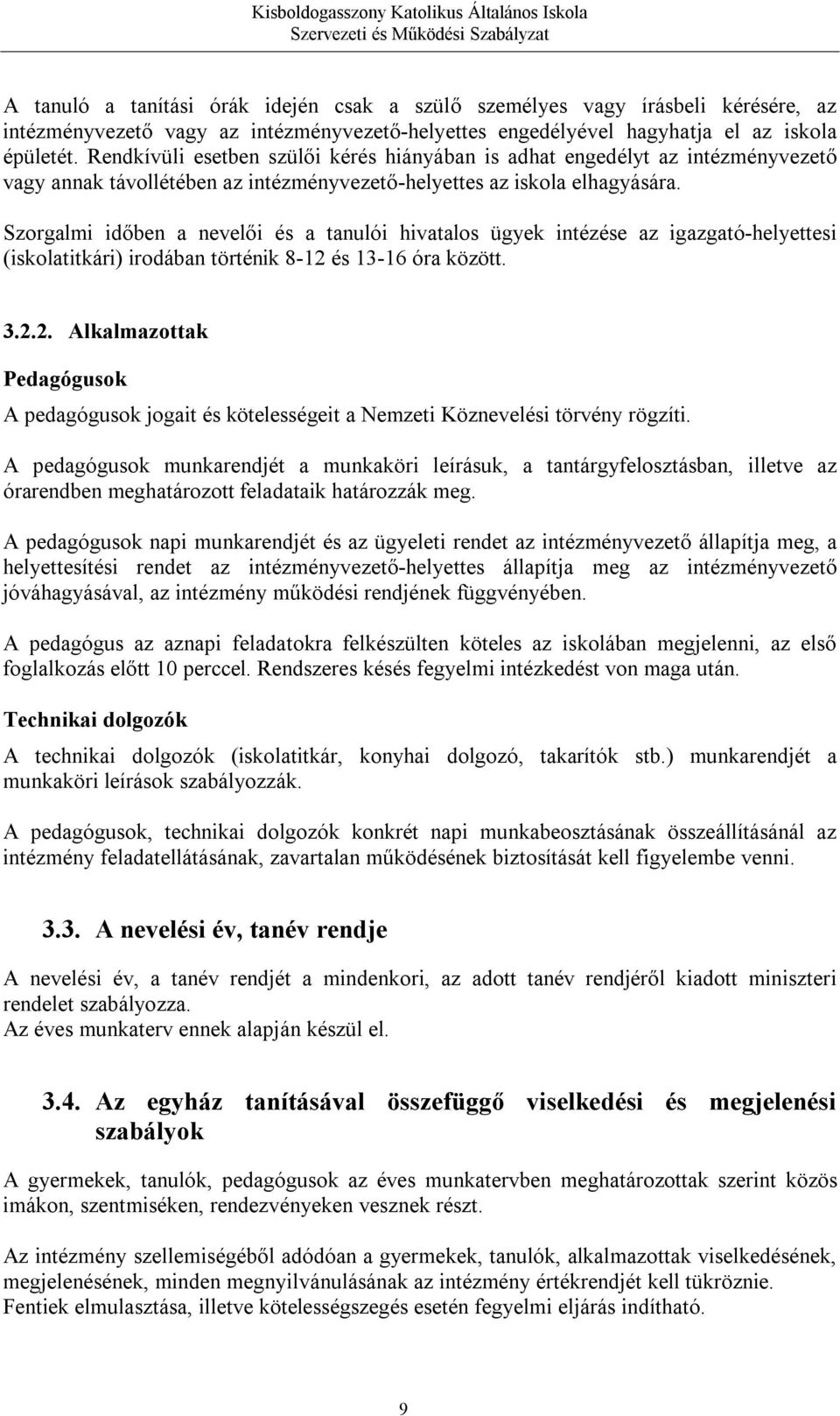 Szorgalmi időben a nevelői és a tanulói hivatalos ügyek intézése az igazgató-helyettesi (iskolatitkári) irodában történik 8-12 