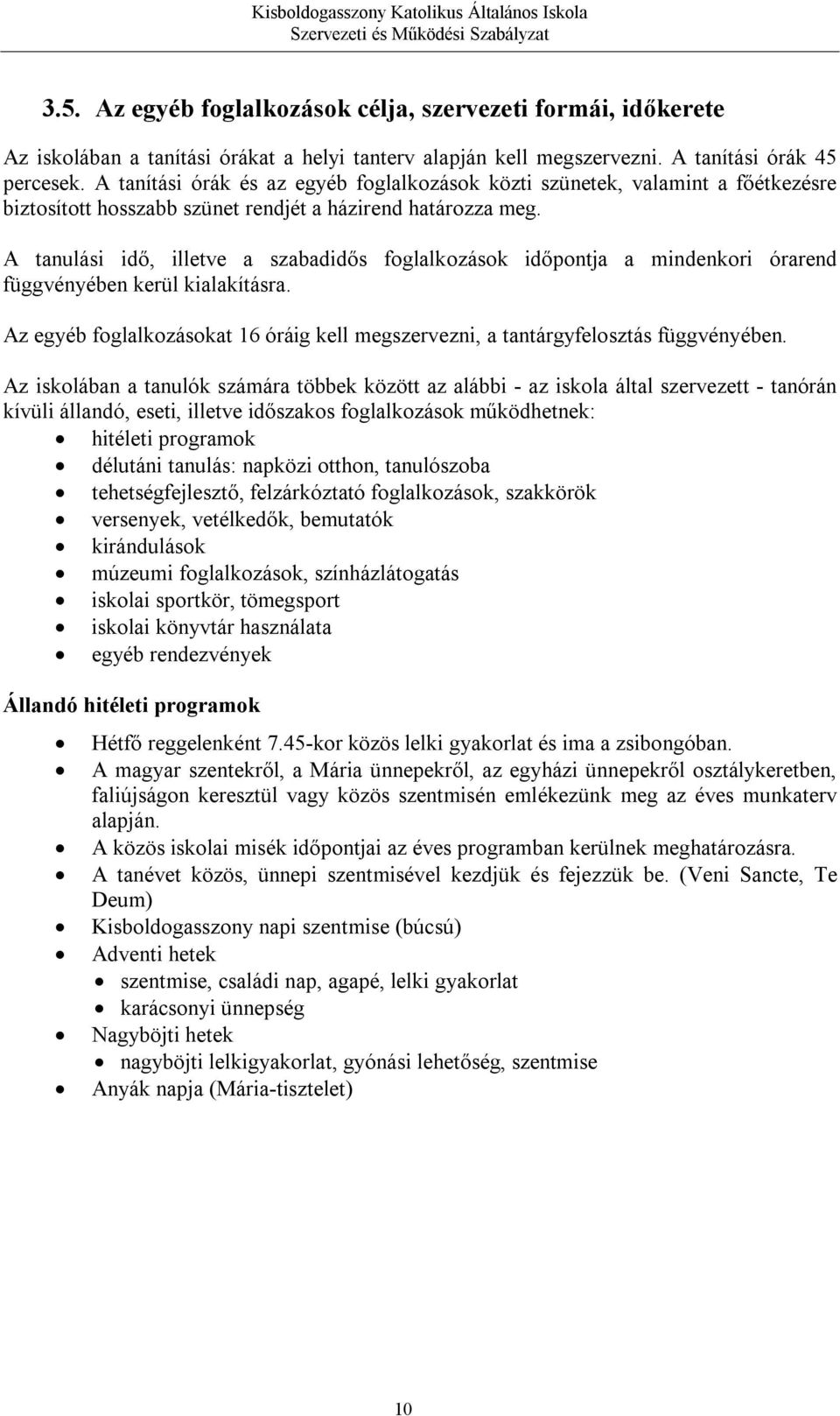 A tanulási idő, illetve a szabadidős foglalkozások időpontja a mindenkori órarend függvényében kerül kialakításra.