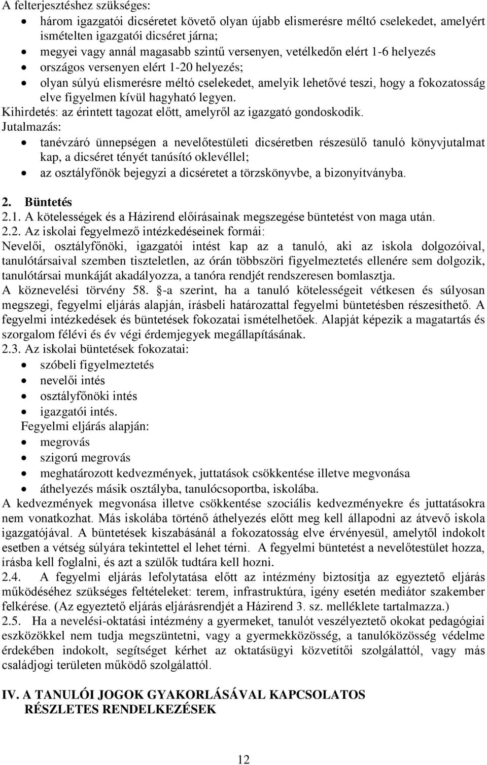 Kihirdetés: az érintett tagozat előtt, amelyről az igazgató gondoskodik.