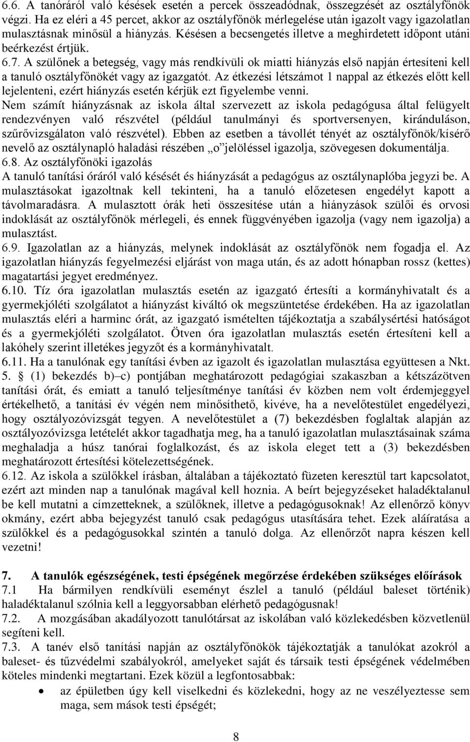 6.7. A szülőnek a betegség, vagy más rendkívüli ok miatti hiányzás első napján értesíteni kell a tanuló osztályfőnökét vagy az igazgatót.