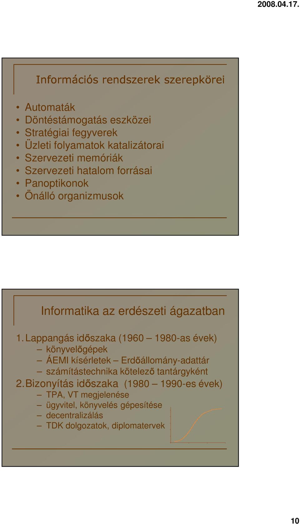 Lappangás időszaka (1960 1980-as évek) könyvelőgépek ÁEMI kísérletek Erdőállomány-adattár számítástechnika kötelező