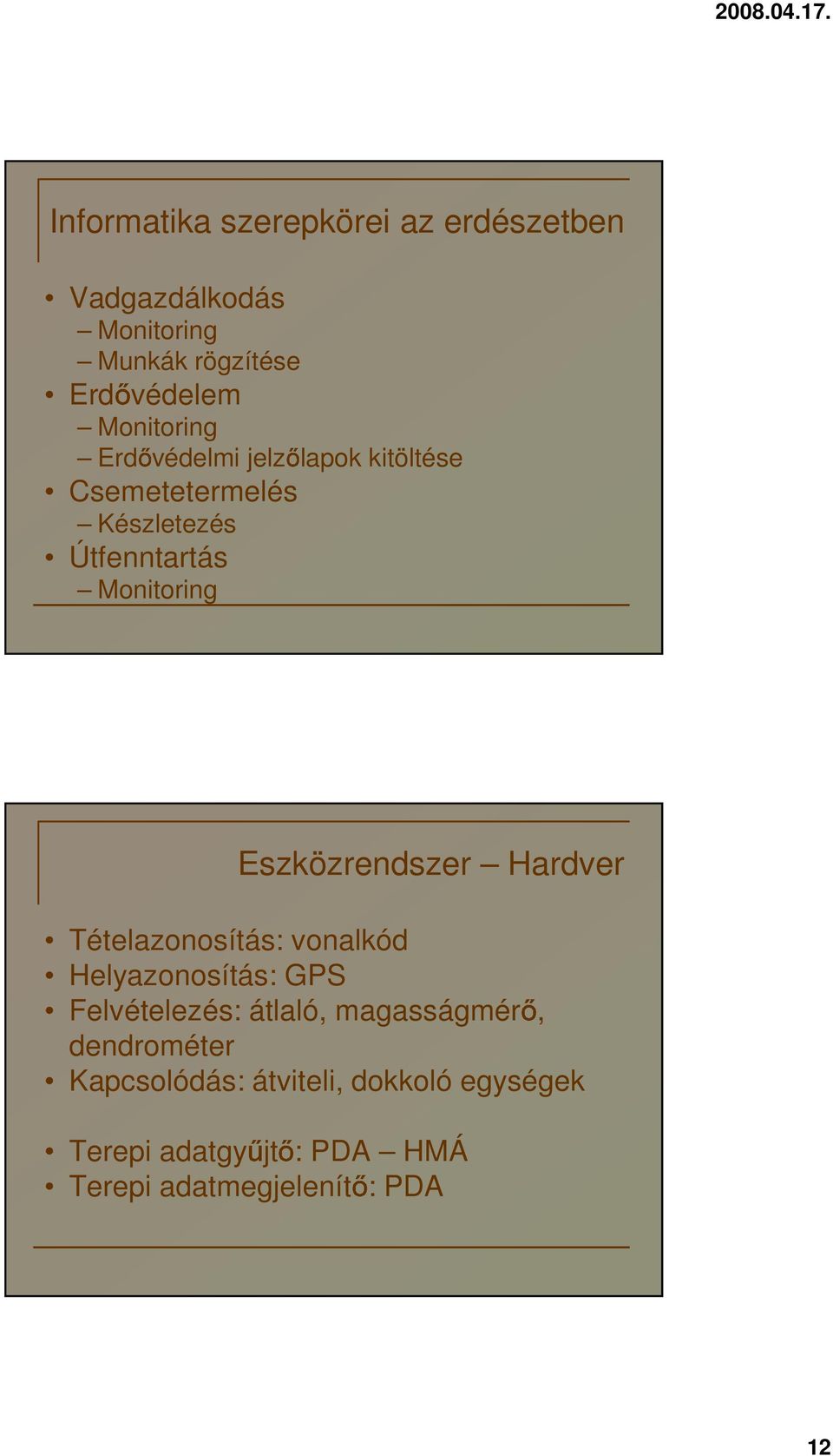 Eszközrendszer Hardver Tételazonosítás: vonalkód Helyazonosítás: GPS Felvételezés: átlaló,