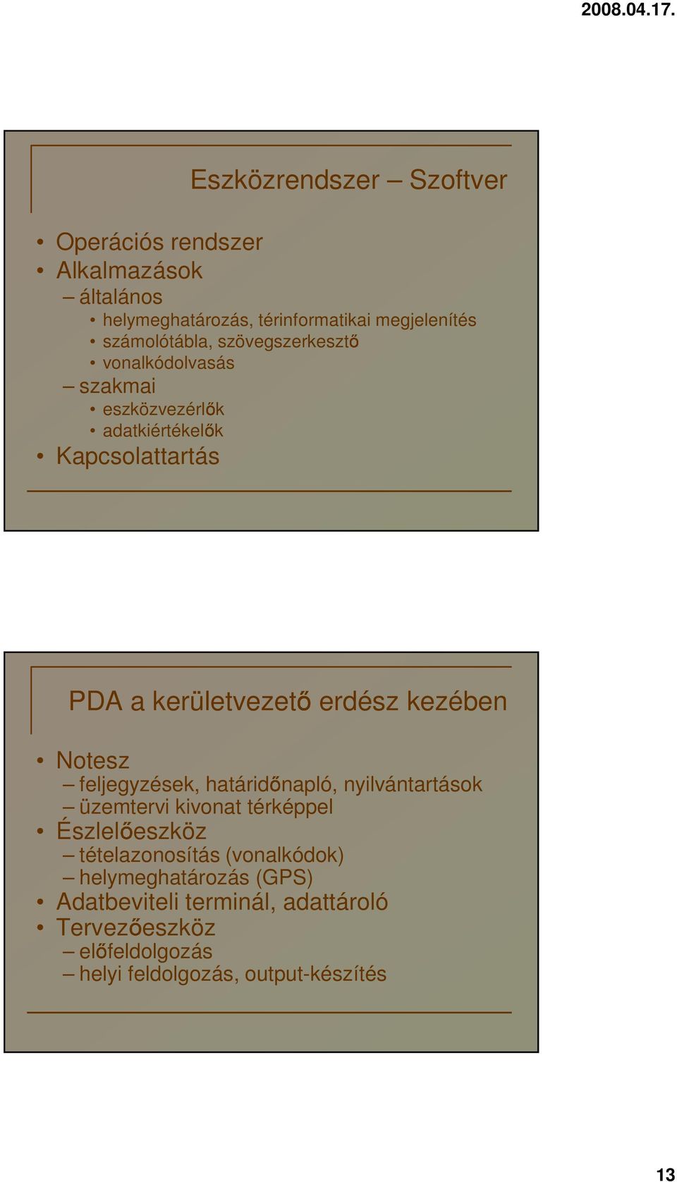 erdész kezében Notesz feljegyzések, határidőnapló, nyilvántartások üzemtervi kivonat térképpel Észlelőeszköz