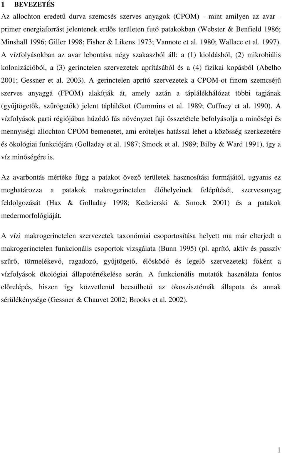 A vízfolyásokban az avar lebontása négy szakaszból áll: a (1) kioldásból, (2) mikrobiális kolonizációból, a (3) gerinctelen szervezetek aprításából és a (4) fizikai kopásból (Abelho 2001; Gessner et