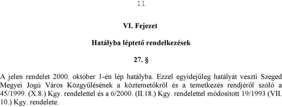 Ezzel egyidejűleg hatályát veszti Szeged Megyei Jogú Város Közgyűlésének a