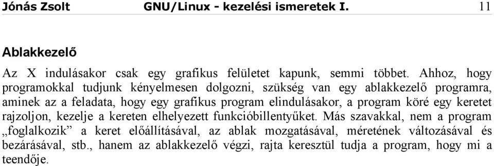 elindulásakor, a program köré egy keretet rajzoljon, kezelje a kereten elhelyezett funkcióbillentyűket.