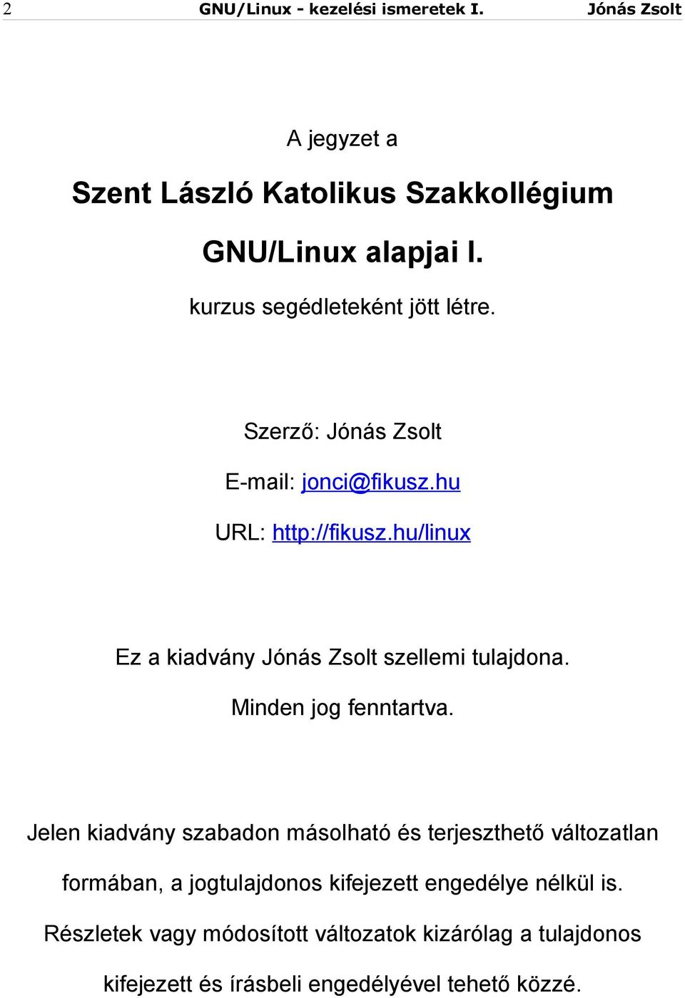 hu/linux Ez a kiadvány Jónás Zsolt szellemi tulajdona. Minden jog fenntartva.