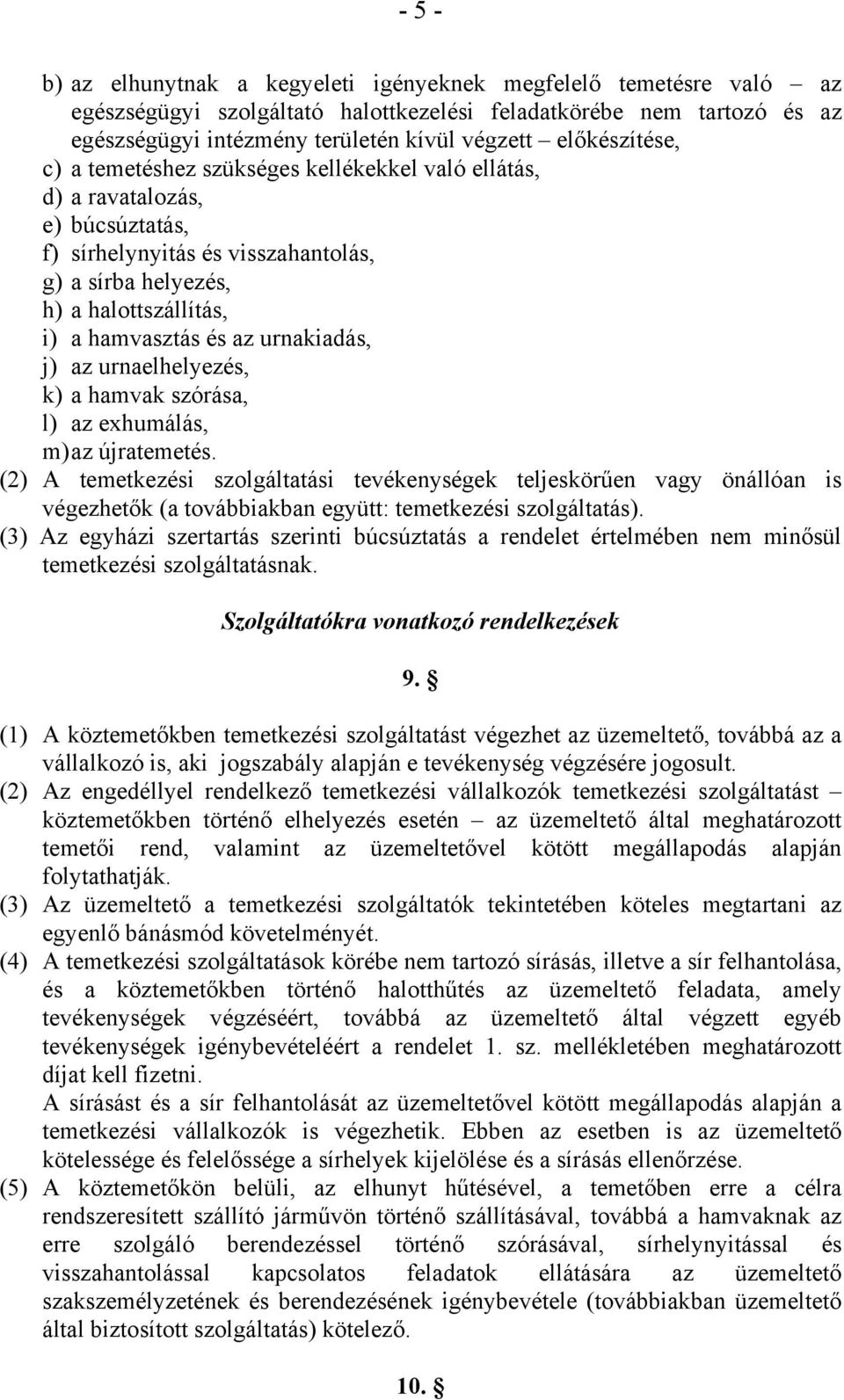 az urnakiadás, j) az urnaelhelyezés, k) a hamvak szórása, l) az exhumálás, m) az újratemetés.