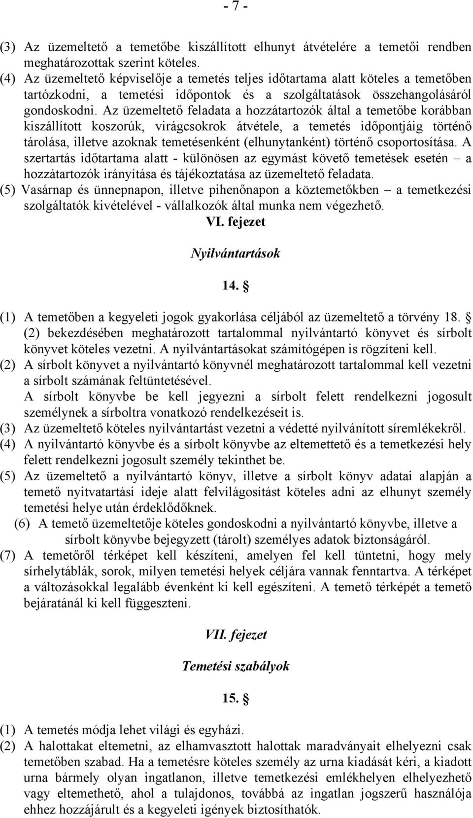 Az üzemeltető feladata a hozzátartozók által a temetőbe korábban kiszállított koszorúk, virágcsokrok átvétele, a temetés időpontjáig történő tárolása, illetve azoknak temetésenként (elhunytanként)