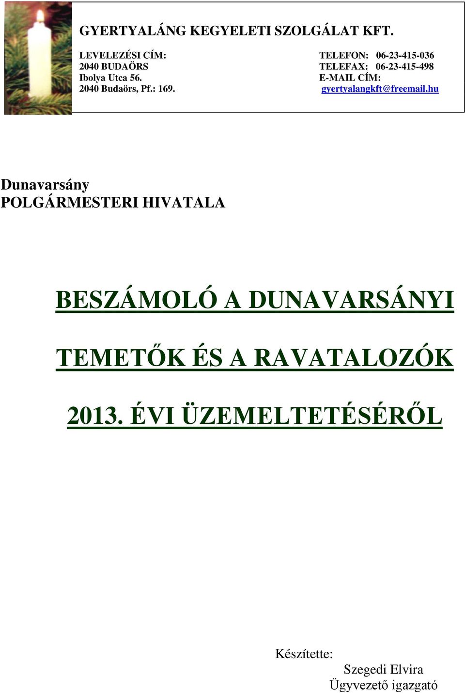 56. E-MAIL CÍM: 2040 Budaörs, Pf.: 169. gyertyalangkft@freemail.