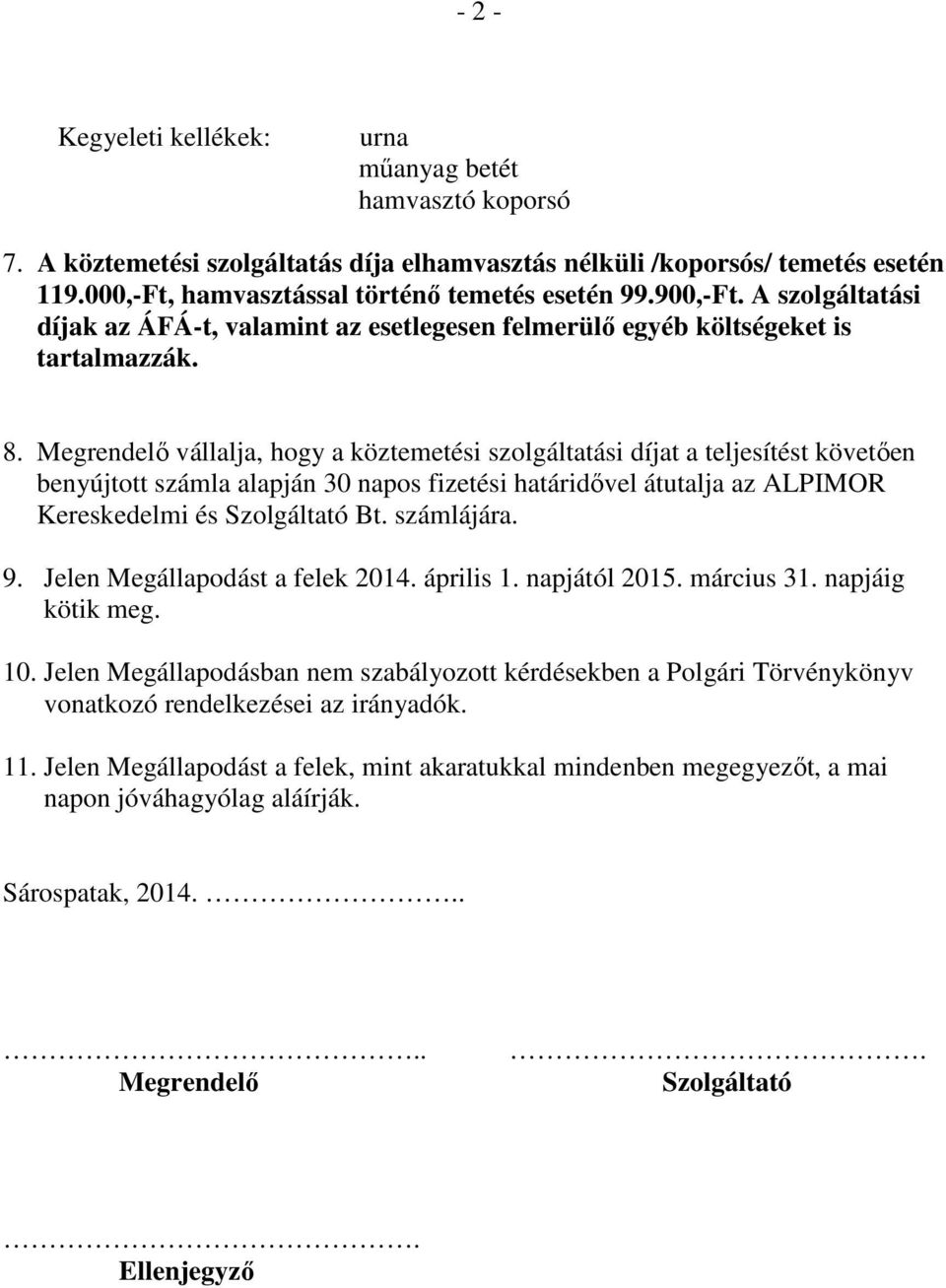 Megrendelı vállalja, hogy a köztemetési szolgáltatási díjat a teljesítést követıen benyújtott számla alapján 30 napos fizetési határidıvel átutalja az ALPIMOR Kereskedelmi és Szolgáltató Bt.