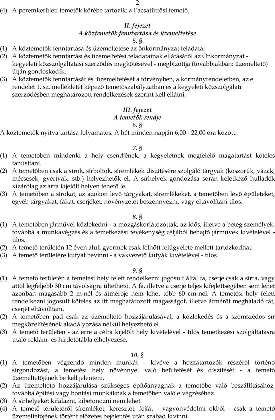 (3) A köztemetők fenntartását és üzemeltetését a törvényben, a kormányrendeletben, az e rendelet 1. sz.